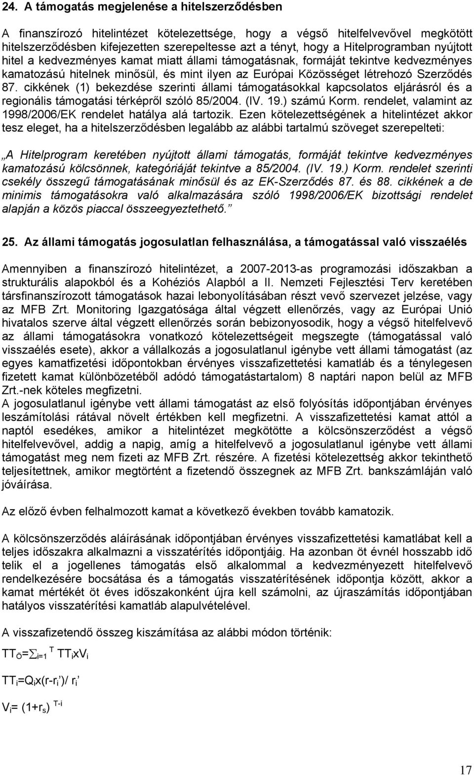 cikkének (1) bekezdése szerinti állami támogatásokkal kapcsolatos eljárásról és a regionális támogatási térképről szóló 85/2004. (IV. 19.) számú Korm.