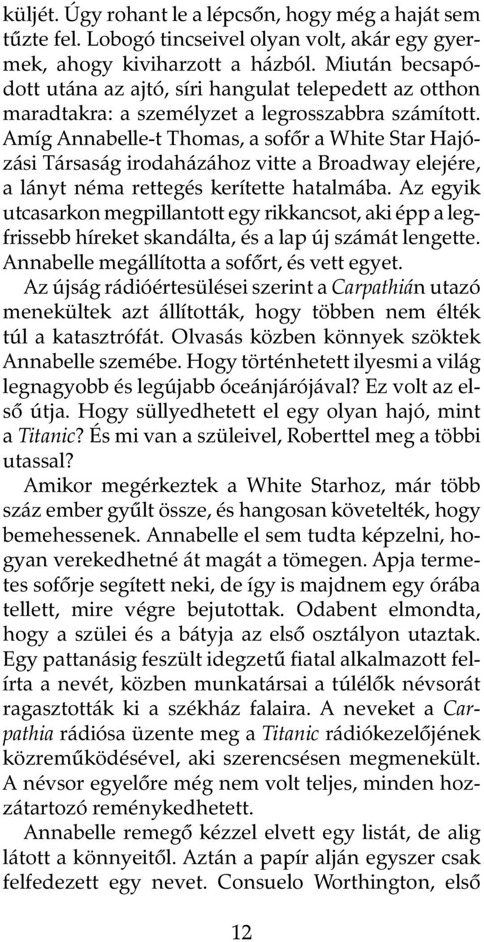 Amíg Annabelle-t Thomas, a sofõr a White Star Hajózási Társaság irodaházához vitte a Broadway elejére, a lányt néma rettegés kerítette hatalmába.