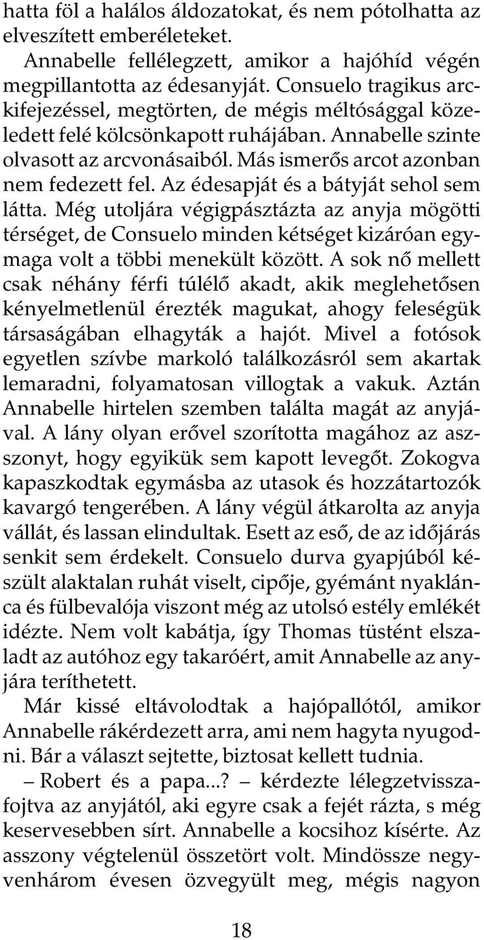 Az édesapját és a bátyját sehol sem látta. Még utoljára végigpásztázta az anyja mögötti térséget, de Consuelo minden kétséget kizáróan egymaga volt a többi menekült között.