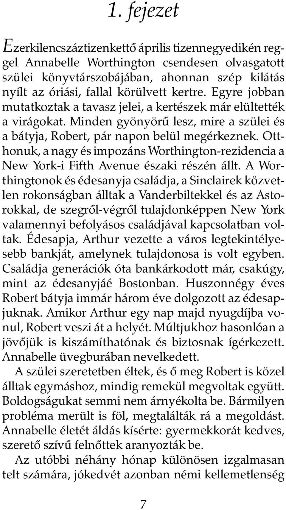 Otthonuk, a nagy és impozáns Worthington-rezidencia a New York-i Fifth Avenue északi részén állt.