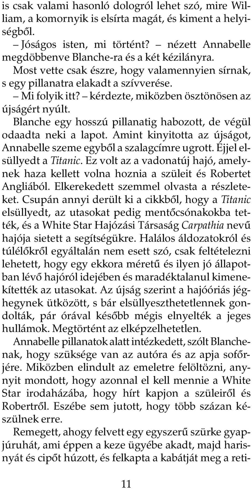 Blanche egy hosszú pillanatig habozott, de végül odaadta neki a lapot. Amint kinyitotta az újságot, Annabelle szeme egybõl a szalagcímre ugrott. Éjjel elsüllyedt a Titanic.