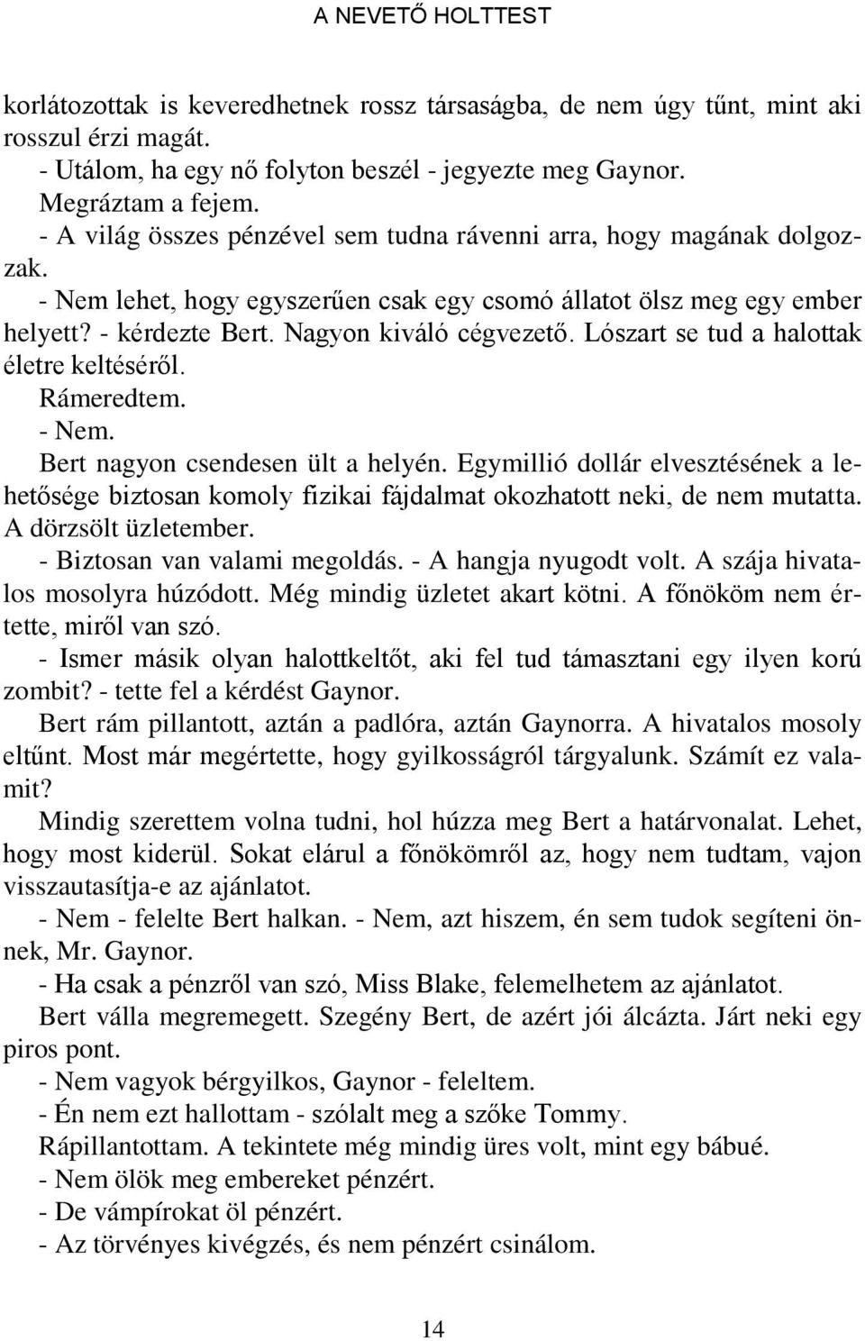 Lószart se tud a halottak életre keltéséről. Rámeredtem. - Nem. Bert nagyon csendesen ült a helyén.