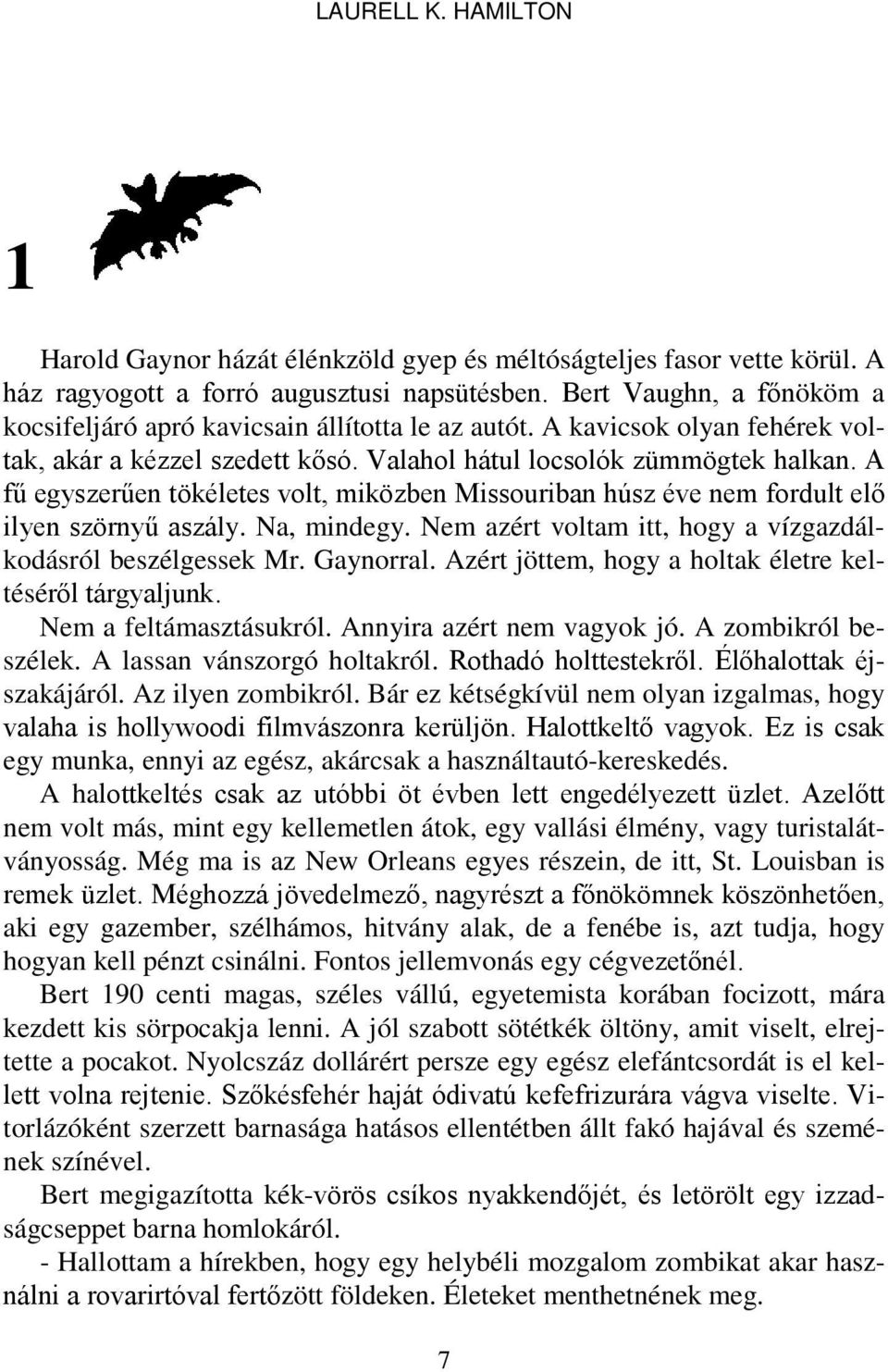 A fű egyszerűen tökéletes volt, miközben Missouriban húsz éve nem fordult elő ilyen szörnyű aszály. Na, mindegy. Nem azért voltam itt, hogy a vízgazdálkodásról beszélgessek Mr. Gaynorral.