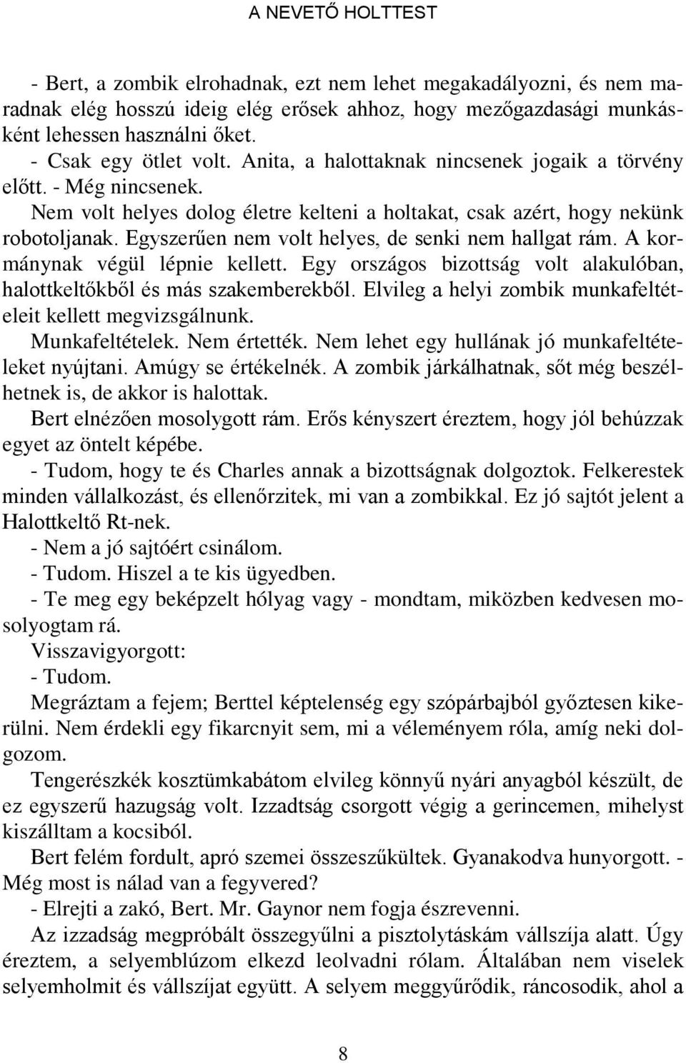 Egyszerűen nem volt helyes, de senki nem hallgat rám. A kormánynak végül lépnie kellett. Egy országos bizottság volt alakulóban, halottkeltőkből és más szakemberekből.