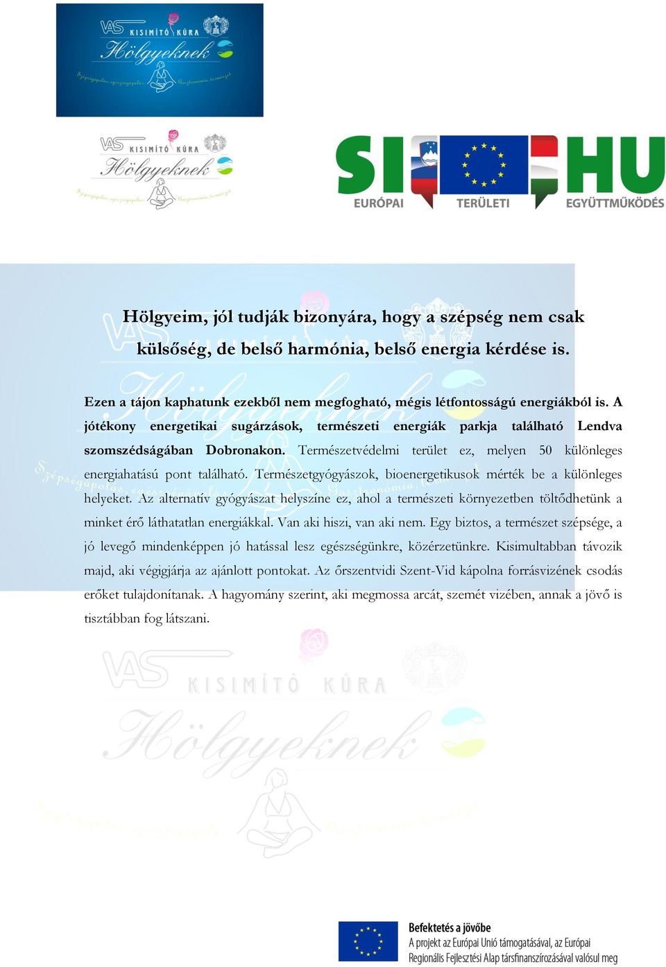 Természetgyógyászok, bioenergetikusok mérték be a különleges helyeket. Az alternatív gyógyászat helyszíne ez, ahol a természeti környezetben töltődhetünk a minket érő láthatatlan energiákkal.