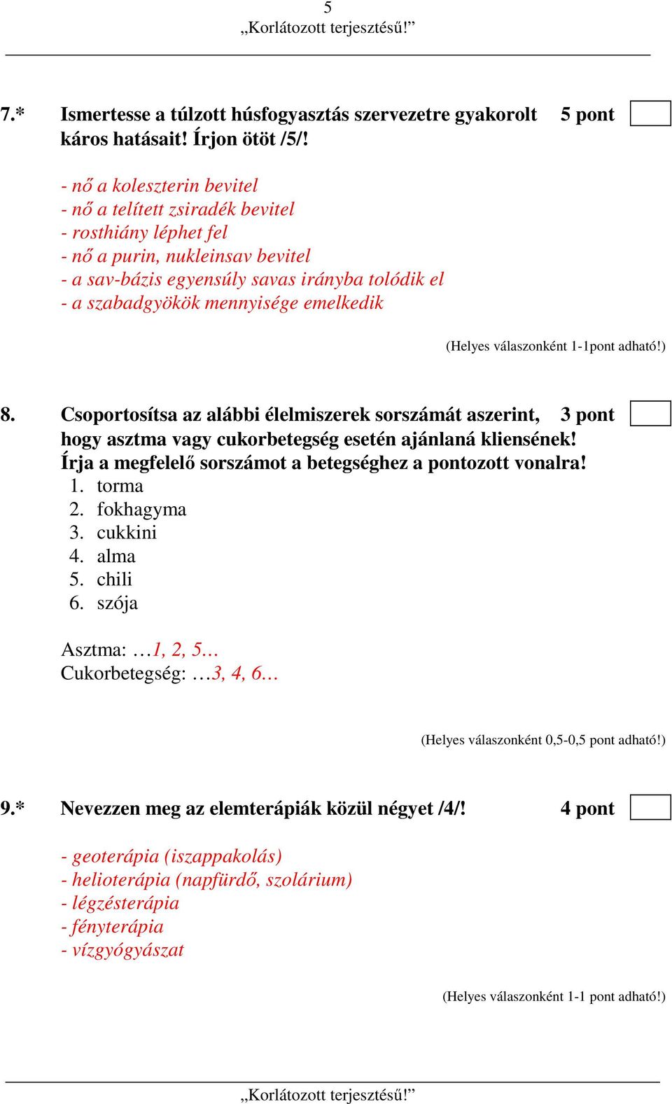 emelkedik (Helyes válaszonként 1-1pont adható!) 8. Csoportosítsa az alábbi élelmiszerek sorszámát aszerint, 3 pont hogy asztma vagy cukorbetegség esetén ajánlaná kliensének!