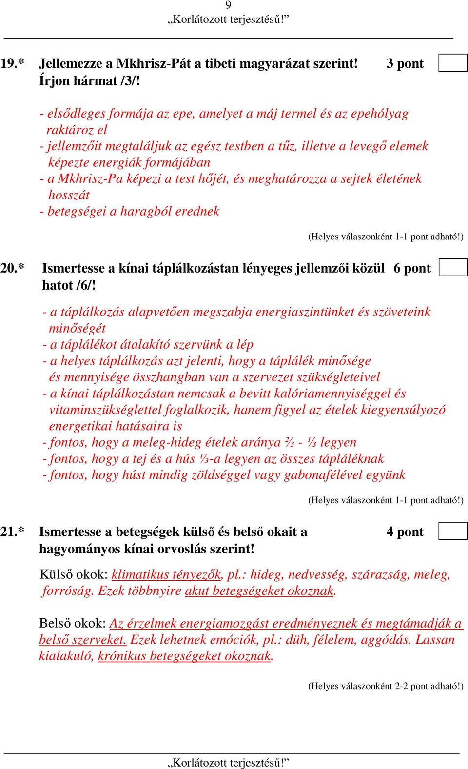 képezi a test hőjét, és meghatározza a sejtek életének hosszát - betegségei a haragból erednek 20.* Ismertesse a kínai táplálkozástan lényeges jellemzői közül 6 pont hatot /6/!