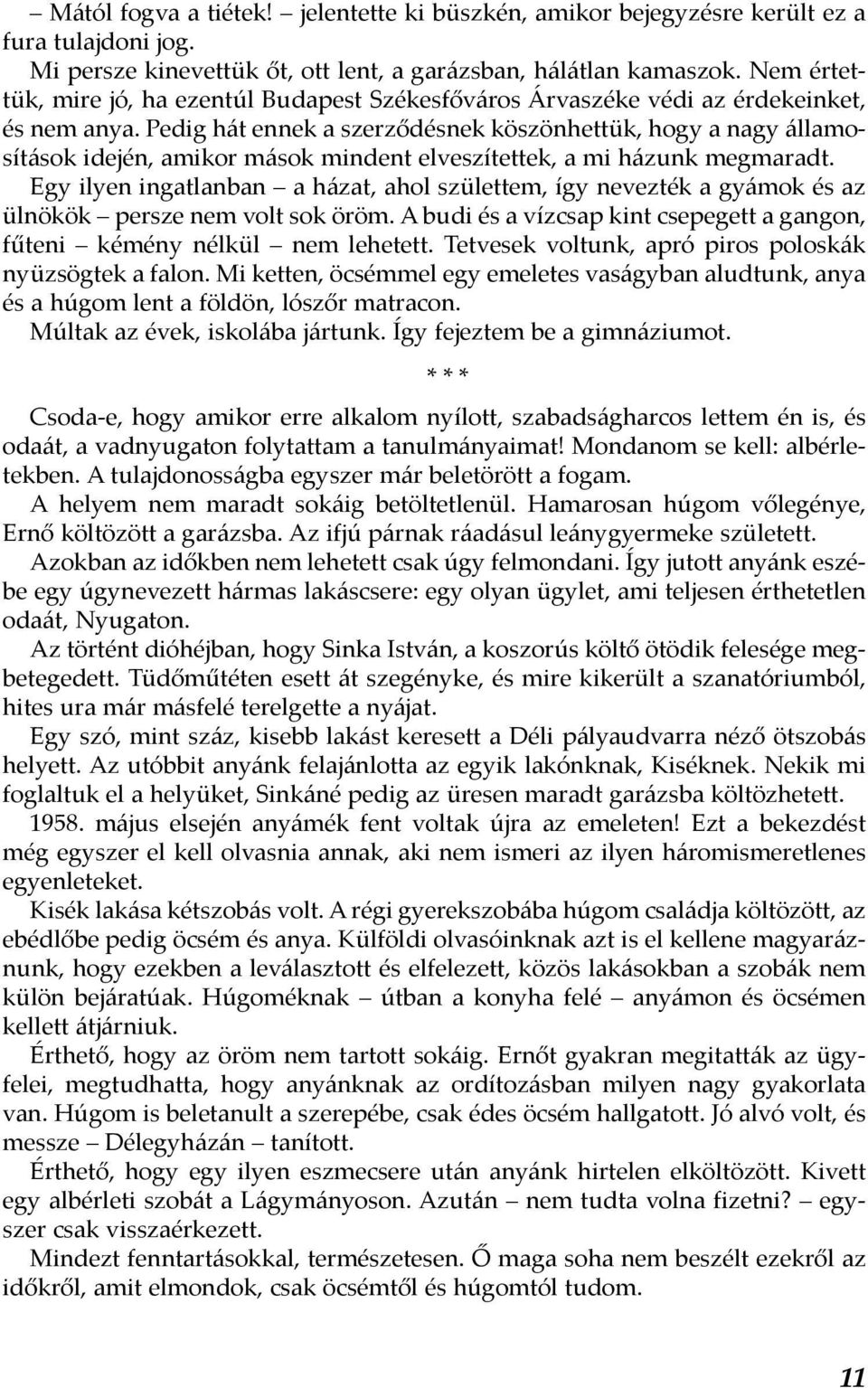 Pedig hát ennek a szerződésnek köszönhettük, hogy a nagy államosítások idején, amikor mások mindent elveszítettek, a mi házunk megmaradt.