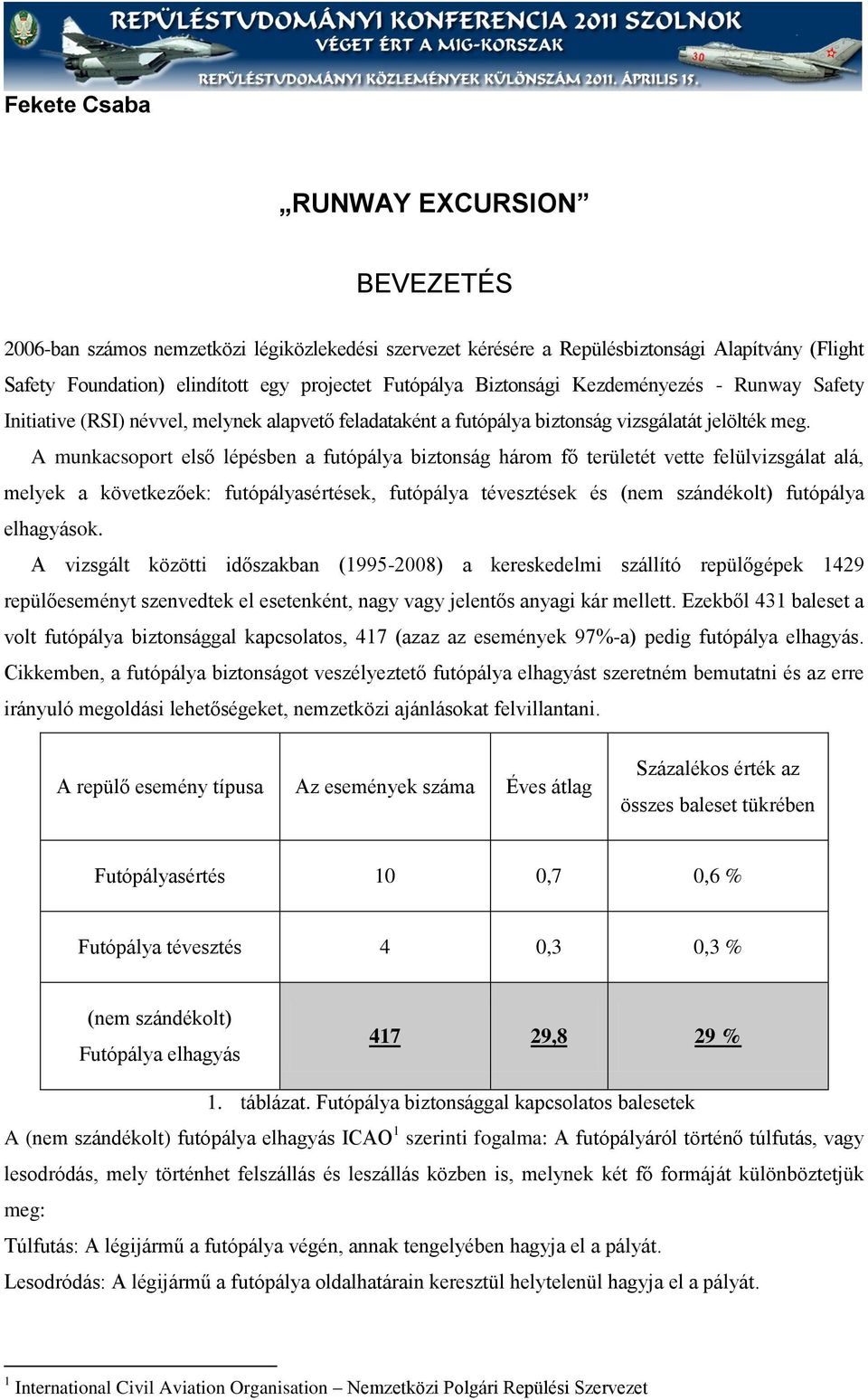 A munkacsoport első lépésben a futópálya biztonság három fő területét vette felülvizsgálat alá, melyek a következőek: futópályasértések, futópálya tévesztések és (nem szándékolt) futópálya elhagyások.