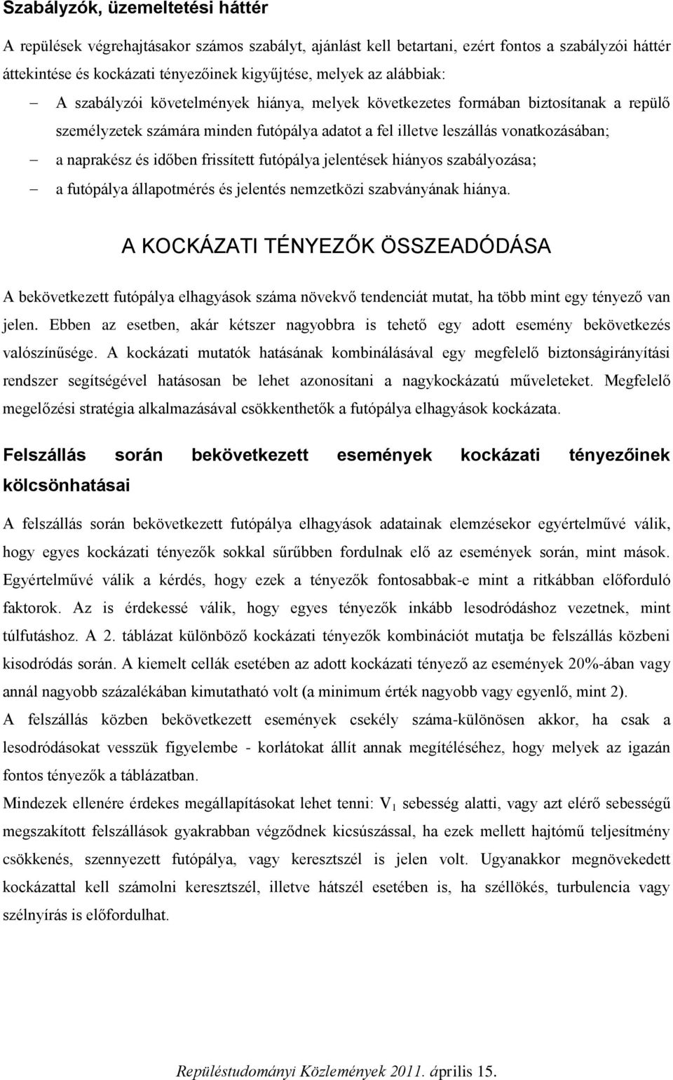 időben frissített futópálya jelentések hiányos szabályozása; a futópálya állapotmérés és jelentés nemzetközi szabványának hiánya.