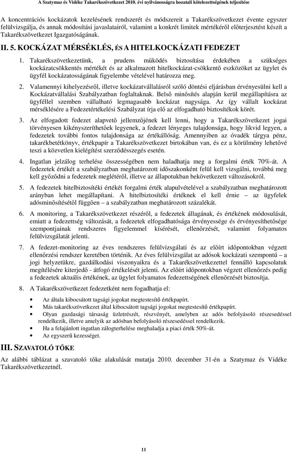 Takarékszövetkezetünk, a prudens mőködés biztosítása érdekében a szükséges kockázatcsökkentés mértékét és az alkalmazott hitelkockázat-csökkentı eszközöket az ügylet és ügyfél kockázatosságának