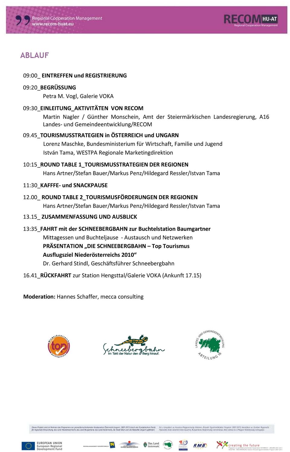 45_TOURISMUSSTRATEGIEN in ÖSTERREICH und UNGARN Lorenz Maschke, Bundesministerium für Wirtschaft, Familie und Jugend István Tama, WESTPA Regionale Marketingdirektion 10:15_ROUND TABLE