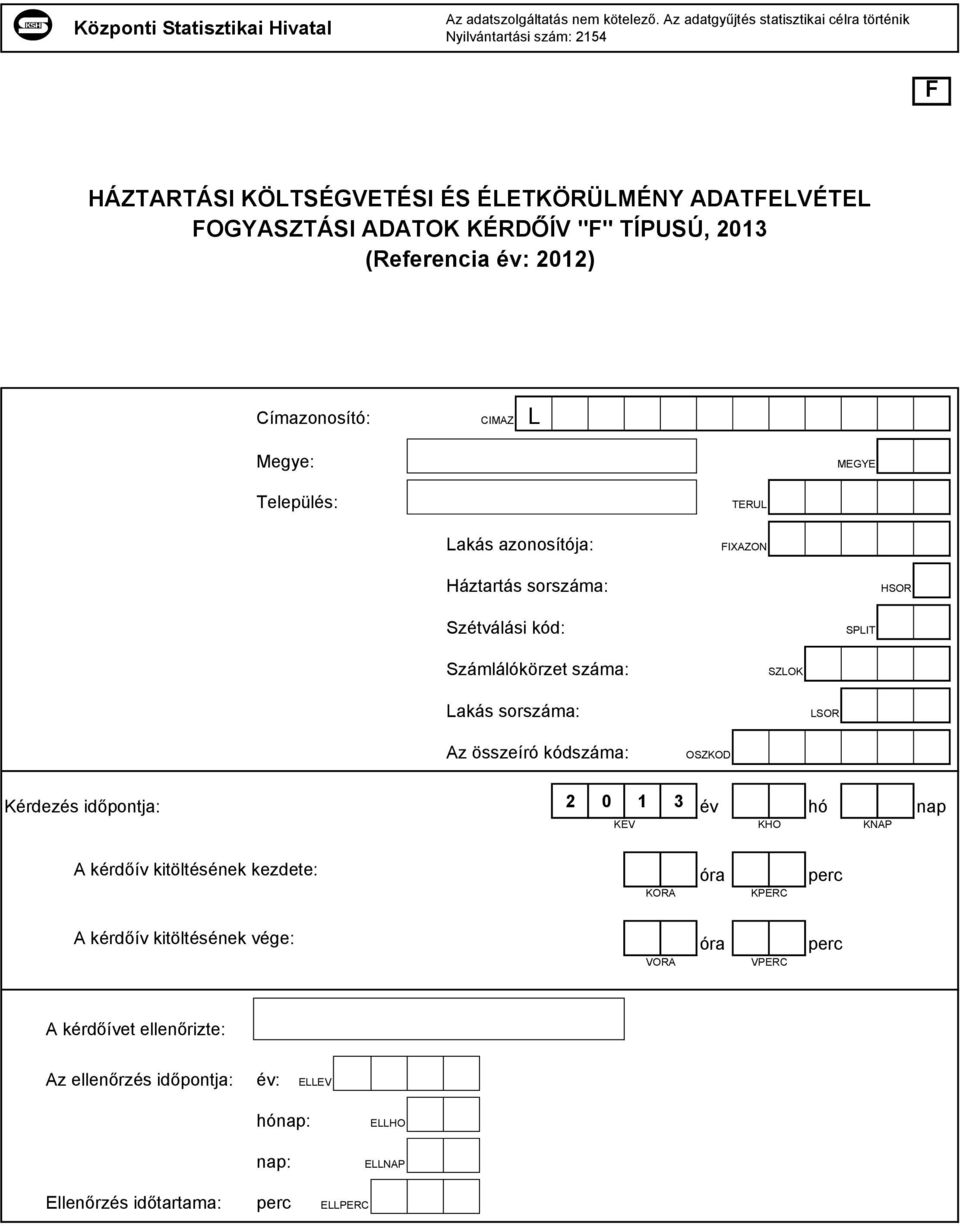 év: 2012) Címazonosító: CIMAZ L Megye: MEGYE Település: TERUL Lakás azonosítója: FIXAZON Háztartás sorszáma: HSOR Szétválási kód: SPLIT Számlálókörzet száma: SZLOK Lakás sorszáma: