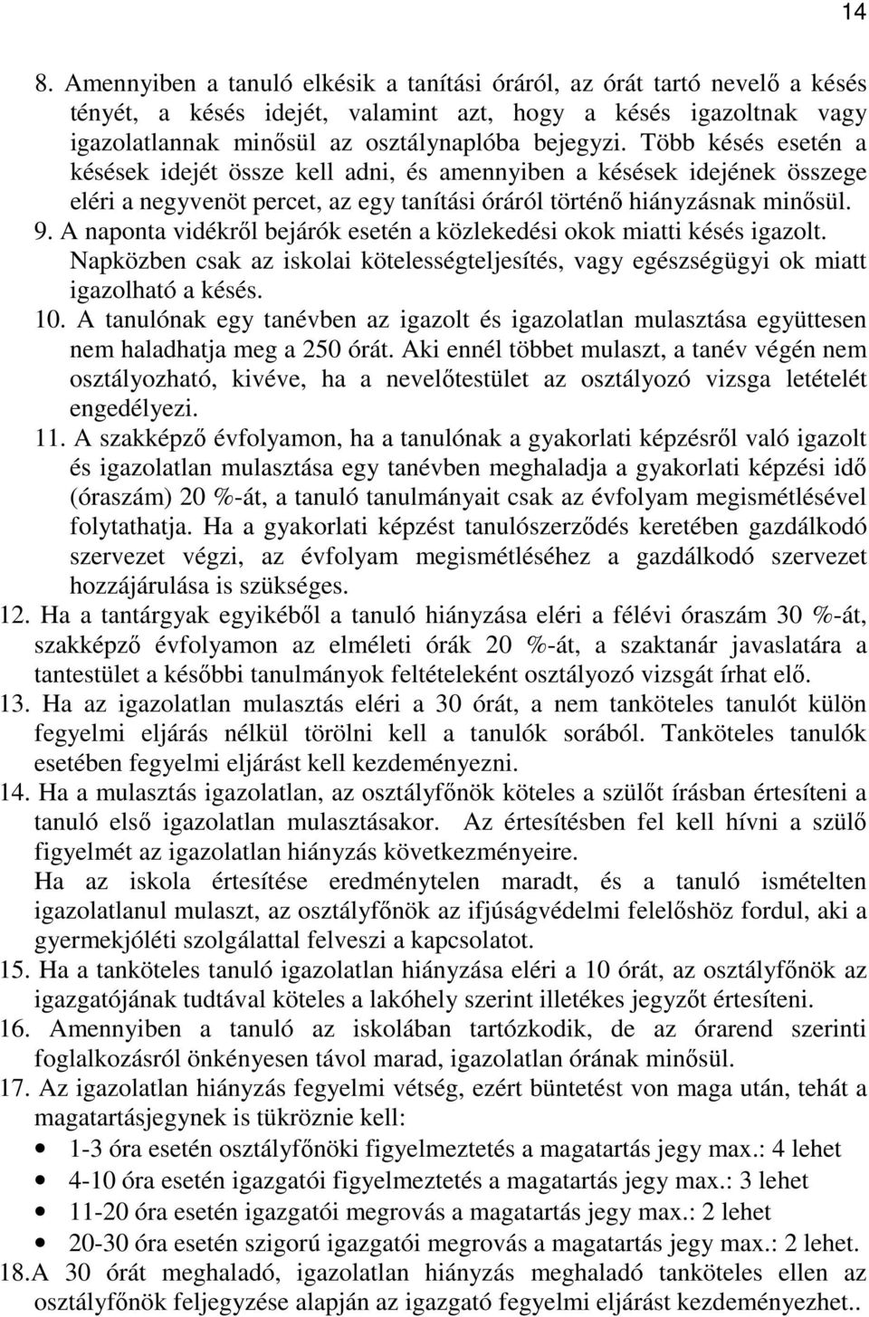 A naponta vidékrıl bejárók esetén a közlekedési okok miatti késés igazolt. Napközben csak az iskolai kötelességteljesítés, vagy egészségügyi ok miatt igazolható a késés. 10.