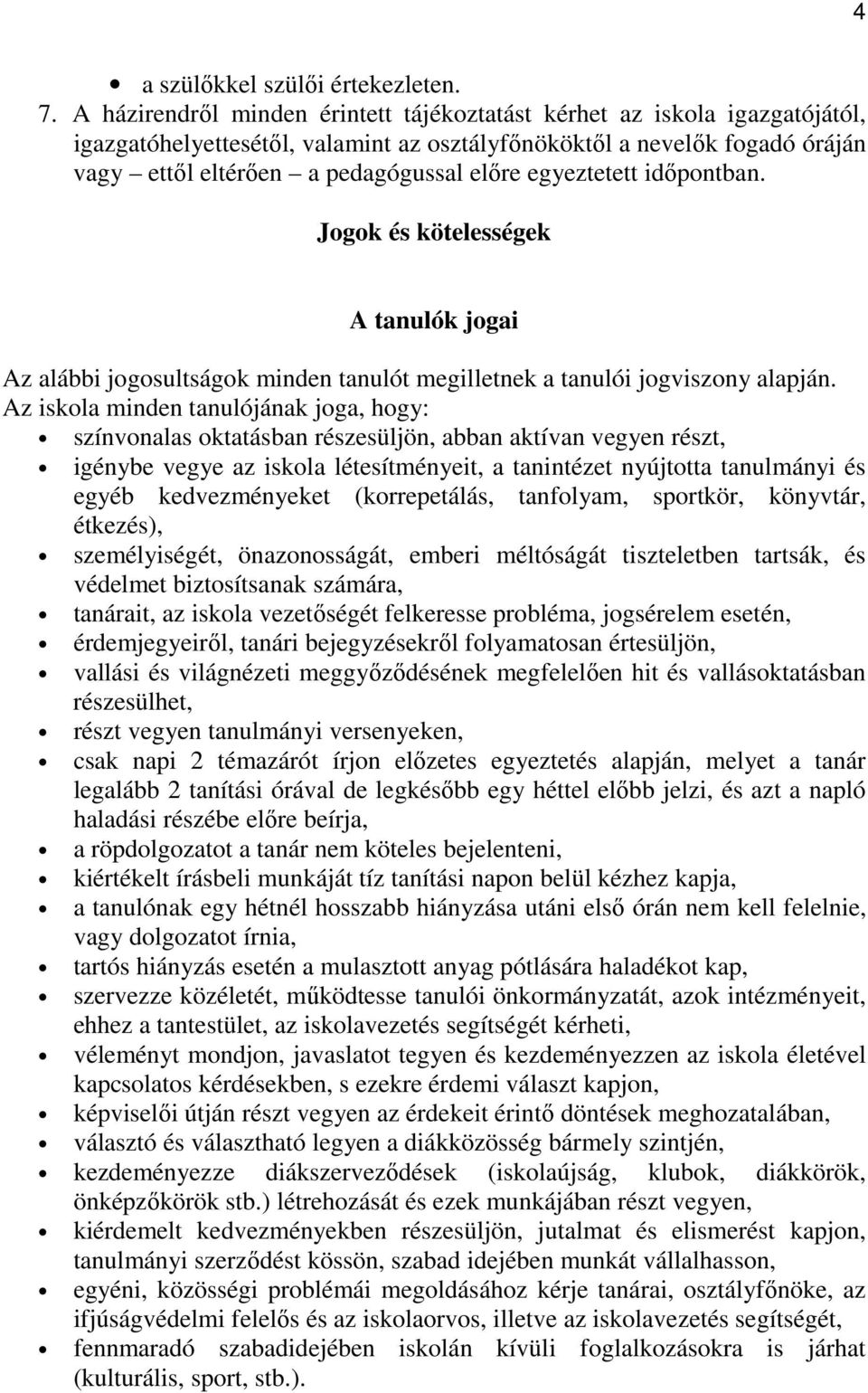 egyeztetett idıpontban. Jogok és kötelességek A tanulók jogai Az alábbi jogosultságok minden tanulót megilletnek a tanulói jogviszony alapján.