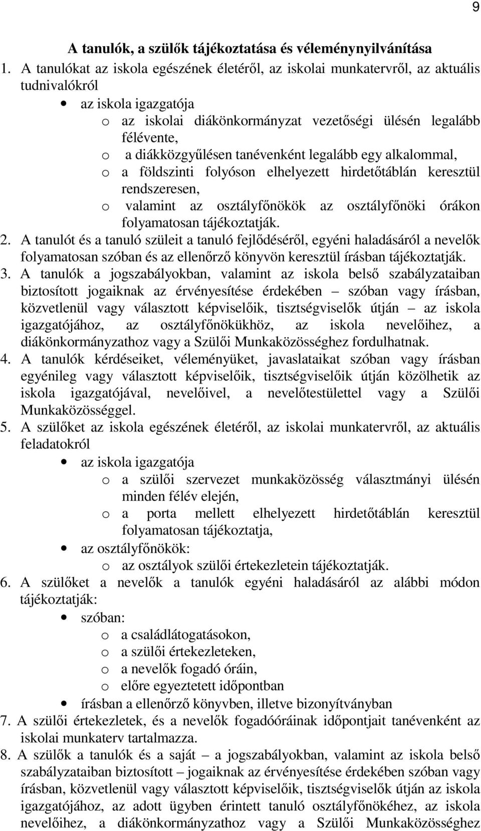 diákközgyőlésen tanévenként legalább egy alkalommal, o a földszinti folyóson elhelyezett hirdetıtáblán keresztül o rendszeresen, valamint az osztályfınökök az osztályfınöki órákon folyamatosan