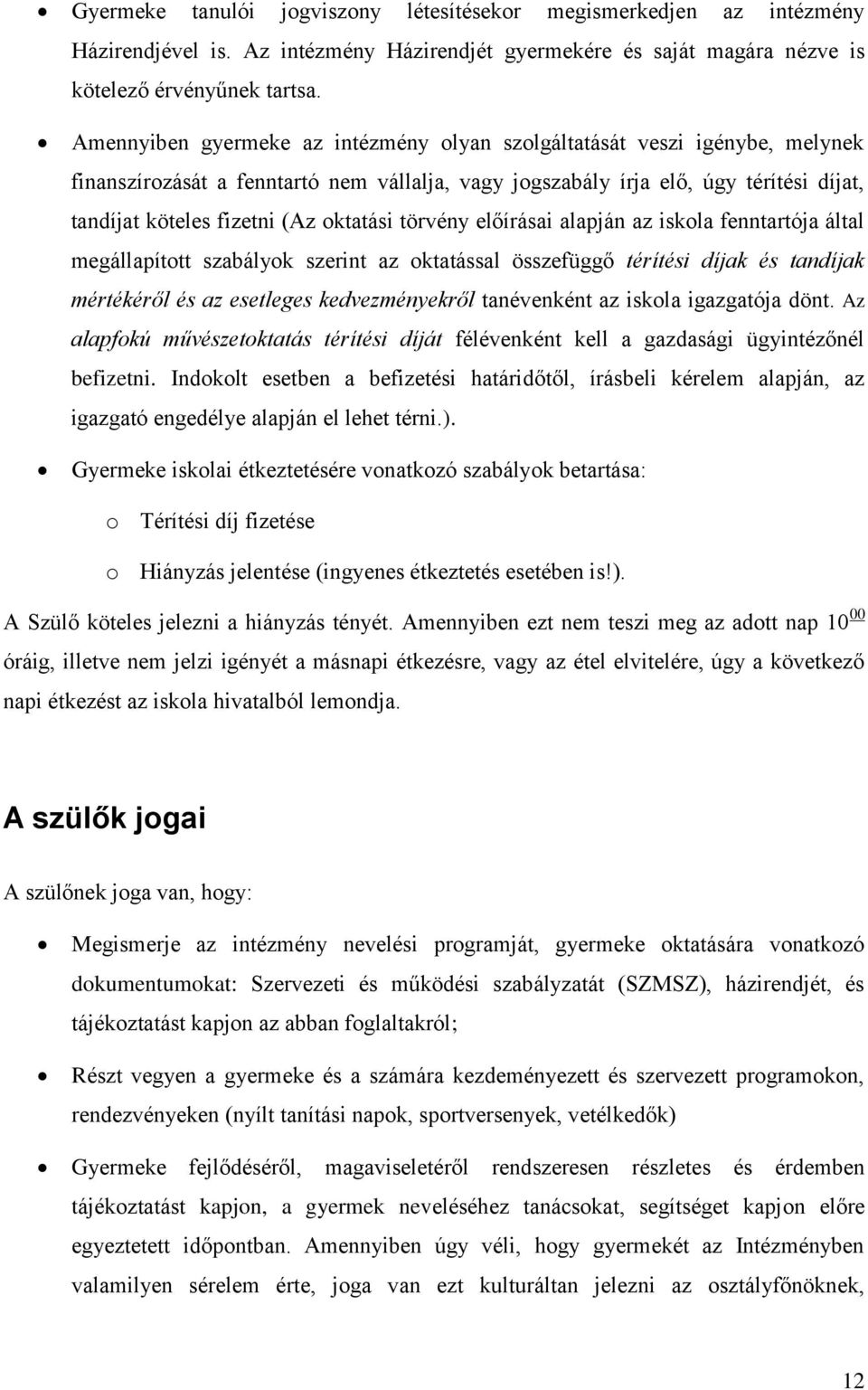 oktatási törvény előírásai alapján az iskola fenntartója által megállapított szabályok szerint az oktatással összefüggő térítési díjak és tandíjak mértékéről és az esetleges kedvezményekről