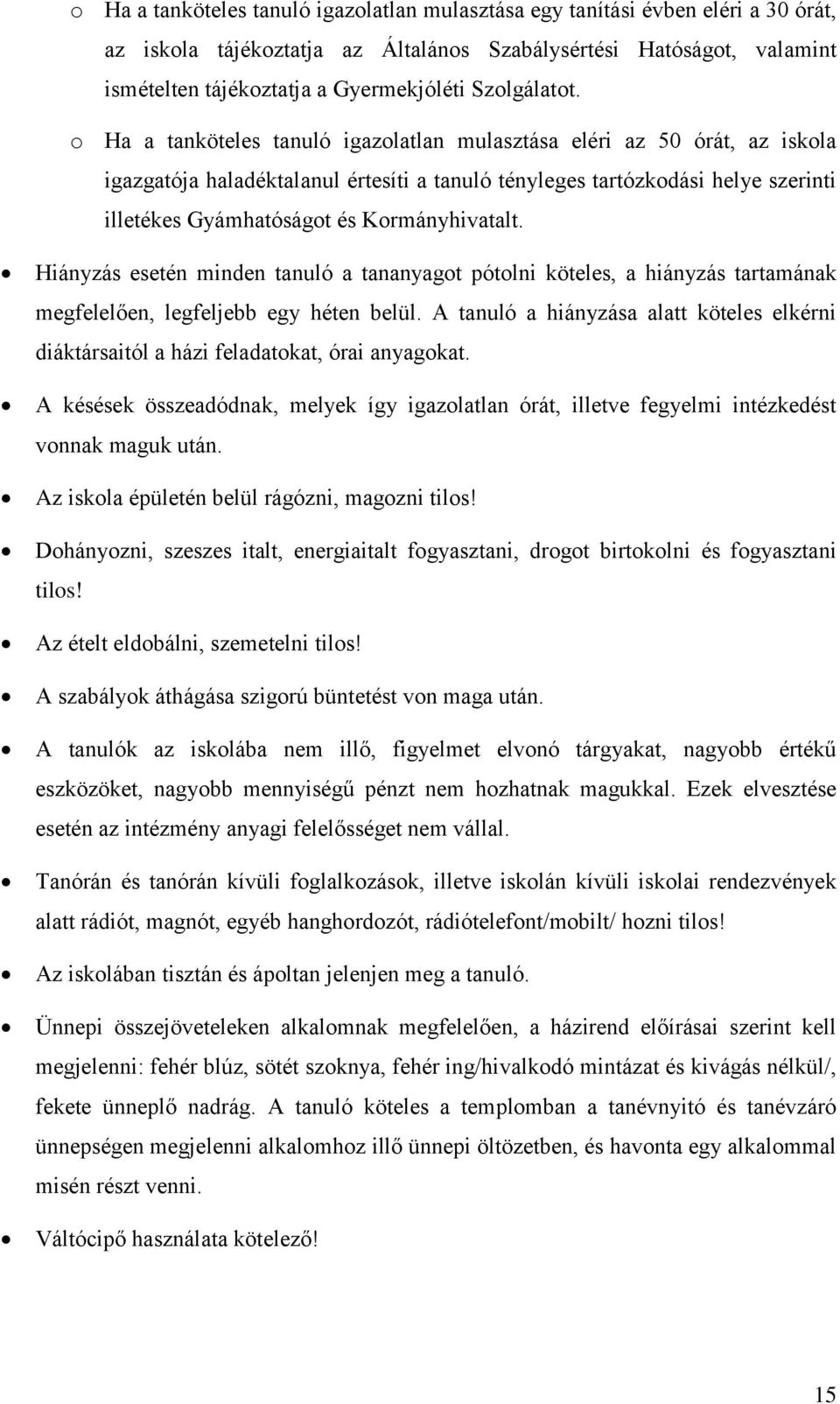 o Ha a tanköteles tanuló igazolatlan mulasztása eléri az 50 órát, az iskola igazgatója haladéktalanul értesíti a tanuló tényleges tartózkodási helye szerinti illetékes Gyámhatóságot és