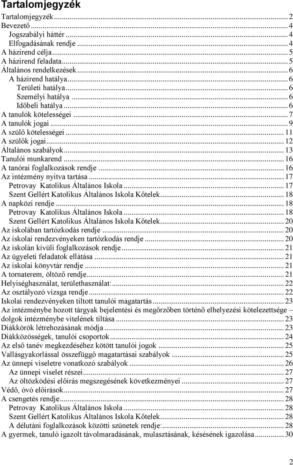 .. 13 Tanulói munkarend... 16 A tanórai foglalkozások rendje... 16 Az intézmény nyitva tartása... 17 Petrovay Katolikus Általános Iskola... 17 Szent Gellért Katolikus Általános Iskola Kőtelek.