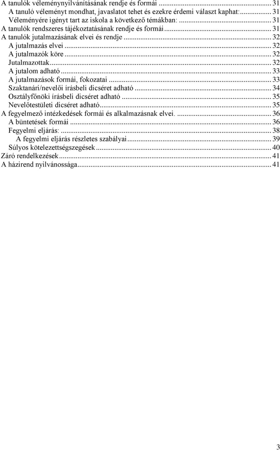 .. 33 A jutalmazások formái, fokozatai... 33 Szaktanári/nevelői írásbeli dicséret adható... 34 Osztályfőnöki írásbeli dicséret adható... 35 Nevelőtestületi dicséret adható.