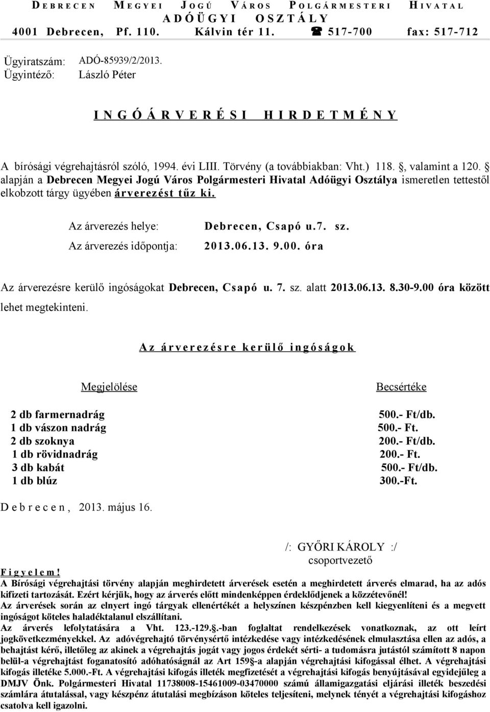 - Ft/db. 1 db rövidnadrág 200.- Ft. 3 db kabát 500.