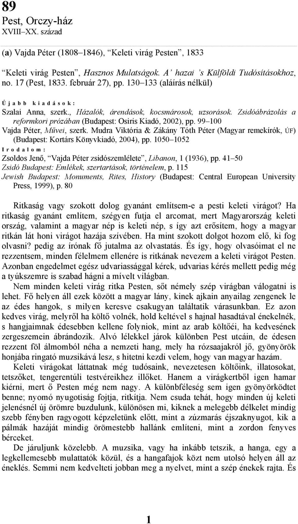 99 100 Vajda Péter, Művei, szerk. Mudra Viktória & Zákány Tóth Péter (Magyar remekírók, ÚF) (Budapest: Kortárs Könyvkiadó, 2004), pp.