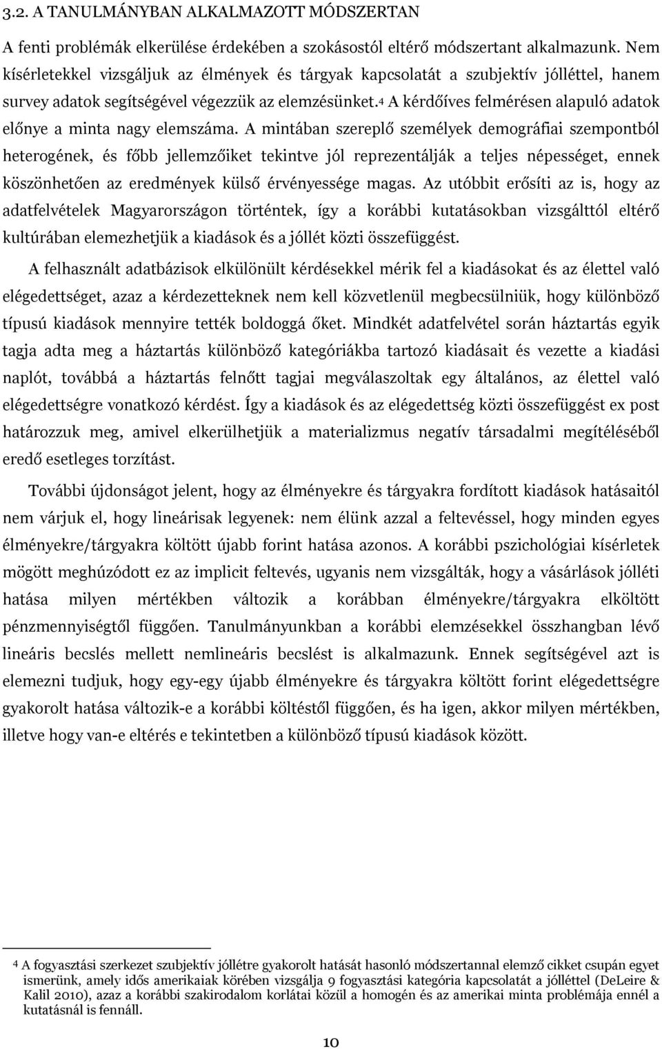 4 A kérdőíves felmérésen alapuló adatok előnye a minta nagy elemszáma.