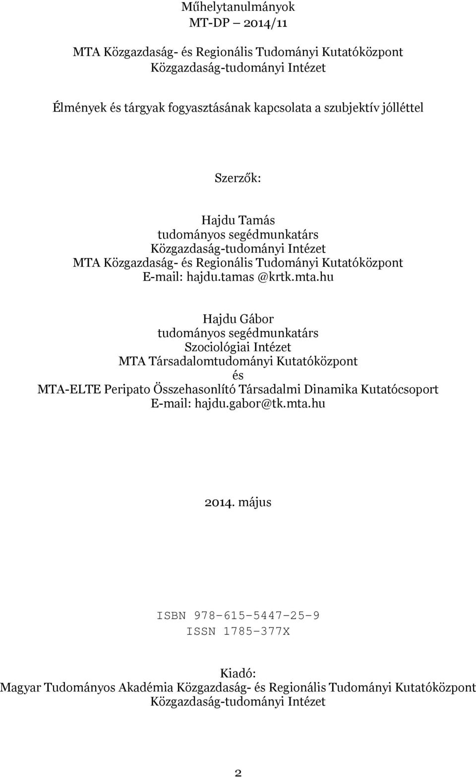 hu Hajdu Gábor tudományos segédmunkatárs Szociológiai Intézet MTA Társadalomtudományi Kutatóközpont és MTA-ELTE Peripato Összehasonlító Társadalmi Dinamika Kutatócsoport E-mail: