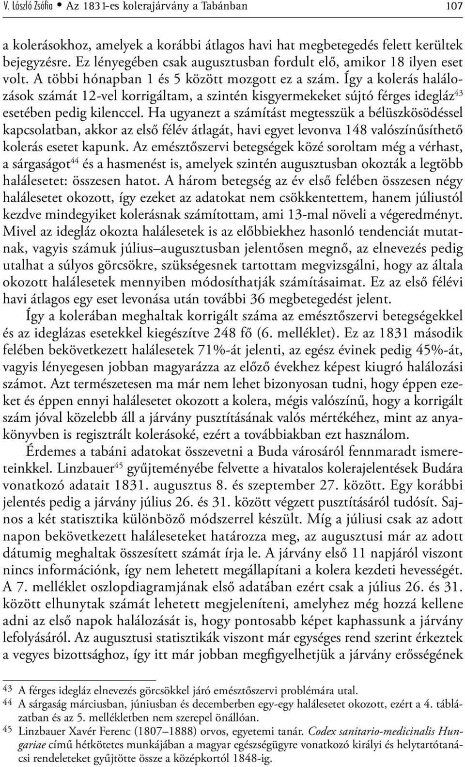 Így a kolerás halálozások számát 12-vel korrigáltam, a szintén kisgyermekeket sújtó férges idegláz 43 esetében pedig kilenccel.