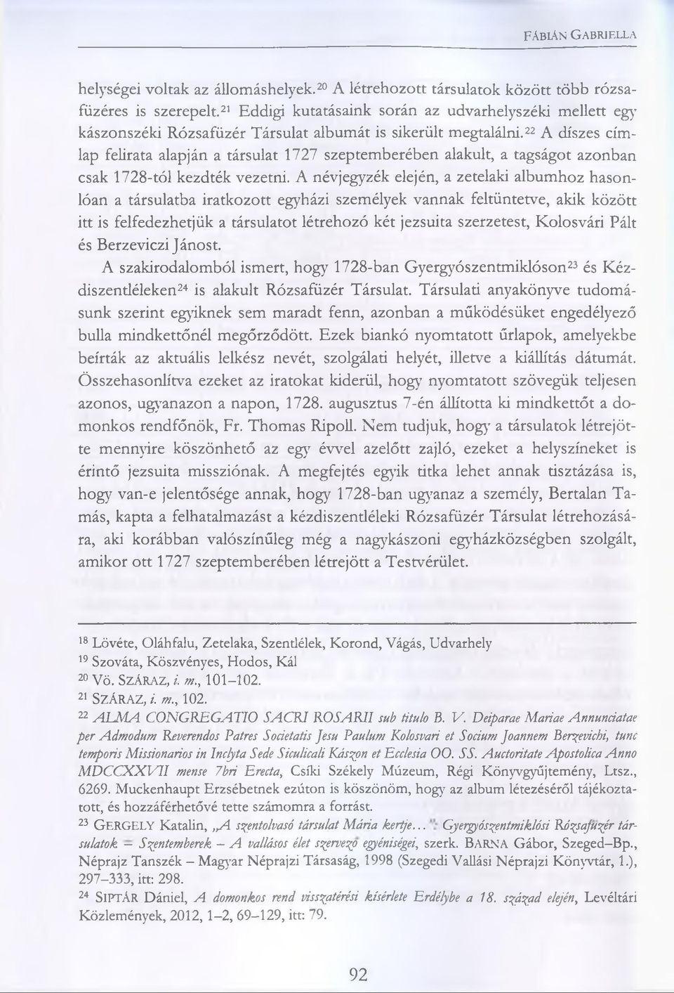 22 A díszes címlap felirata alapján a társulat 1727 szeptemberében alakult, a tagságot azonban csak 1728-tól kezdték vezetni.