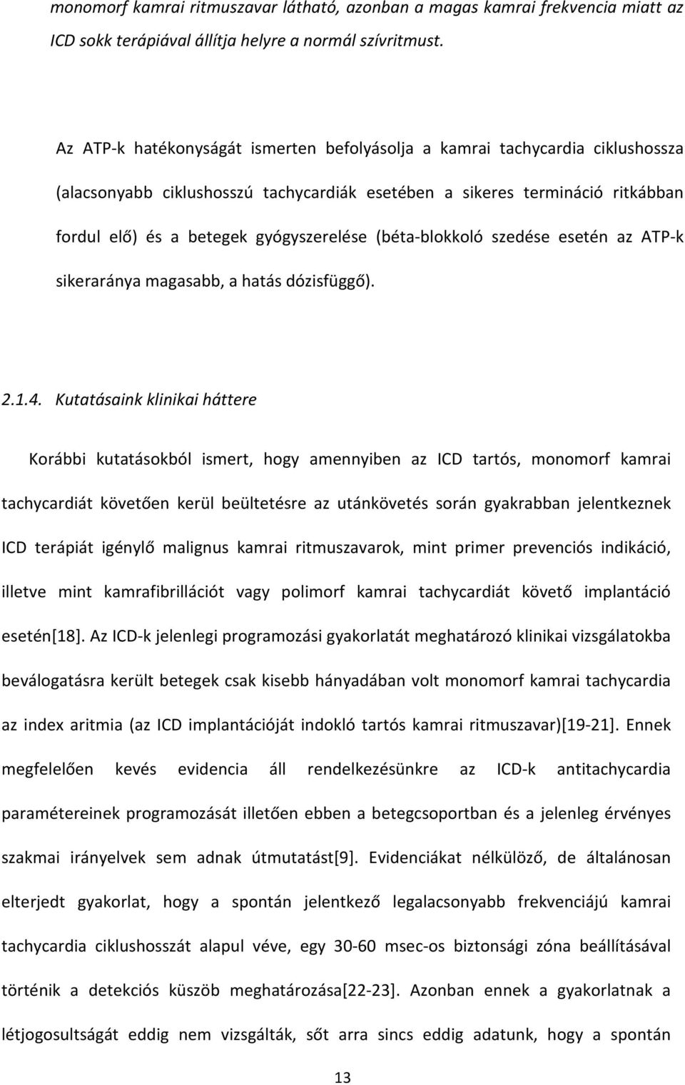 (béta-blokkoló szedése esetén az ATP-k sikeraránya magasabb, a hatás dózisfüggő). 2.1.4.