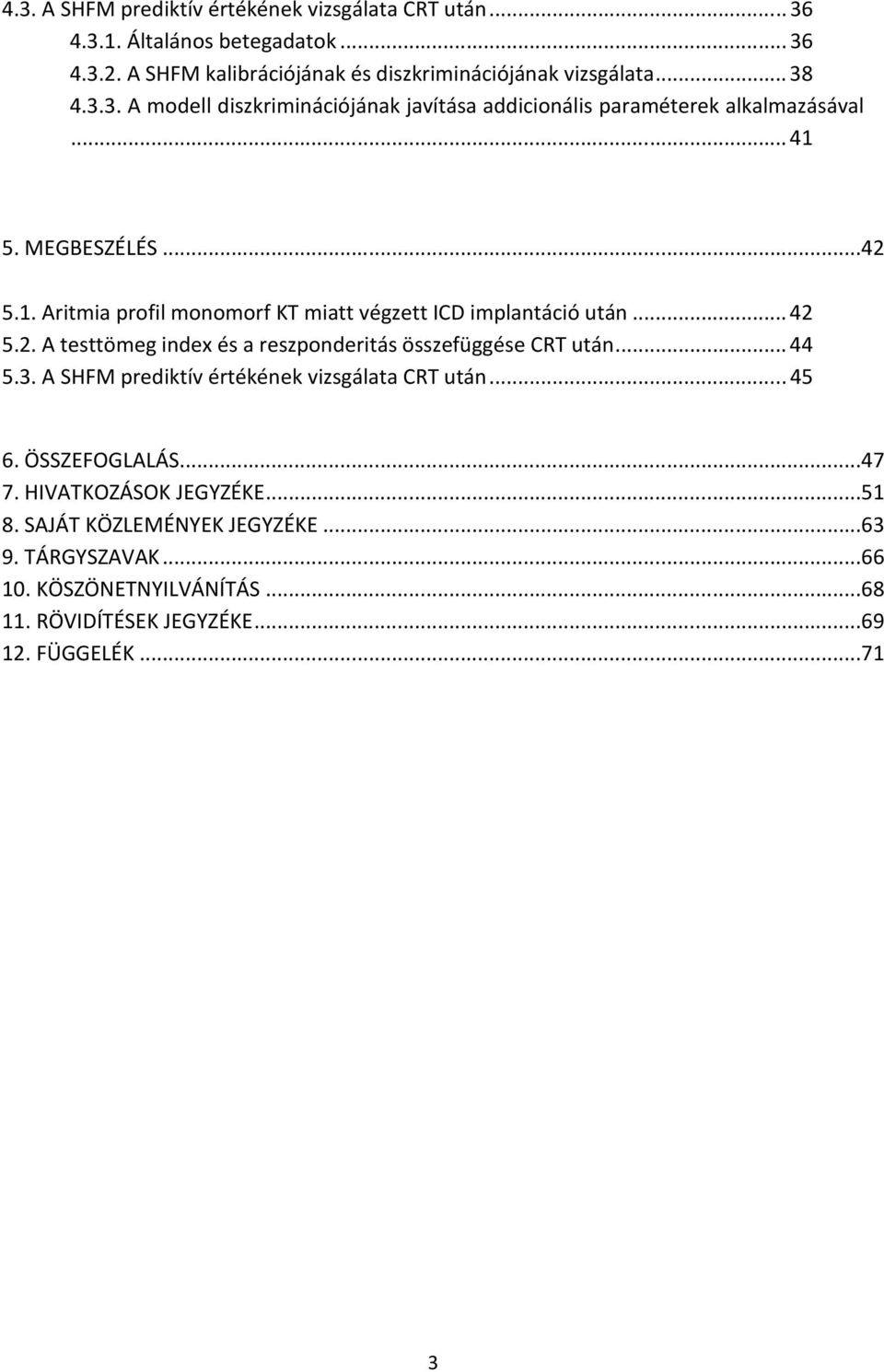 .. 42 5.2. A testtömeg index és a reszponderitás összefüggése CRT után... 44 5.3. A SHFM prediktív értékének vizsgálata CRT után... 45 6. ÖSSZEFOGLALÁS...47 7.