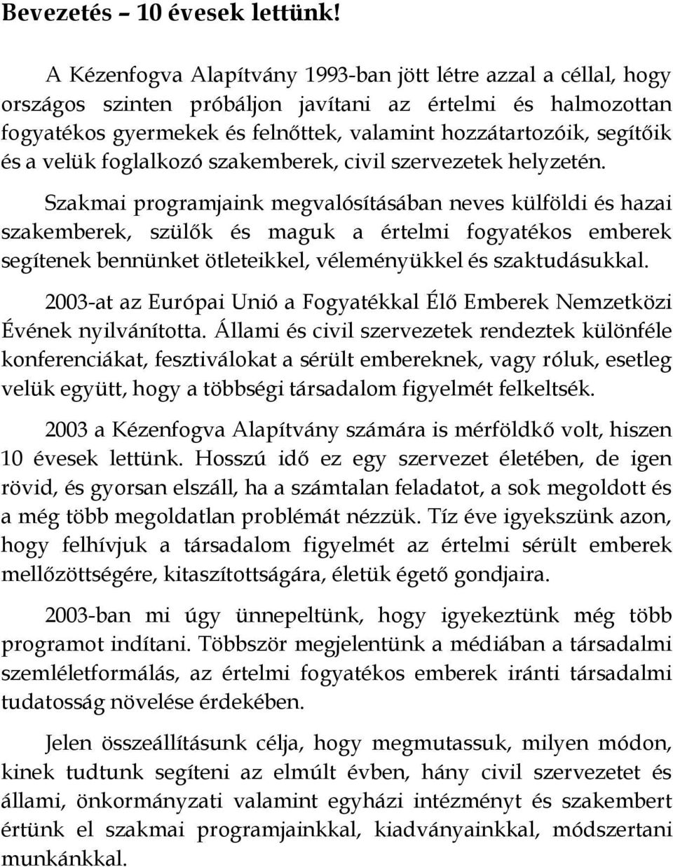 a velük foglalkozó szakemberek, civil szervezetek helyzetén.