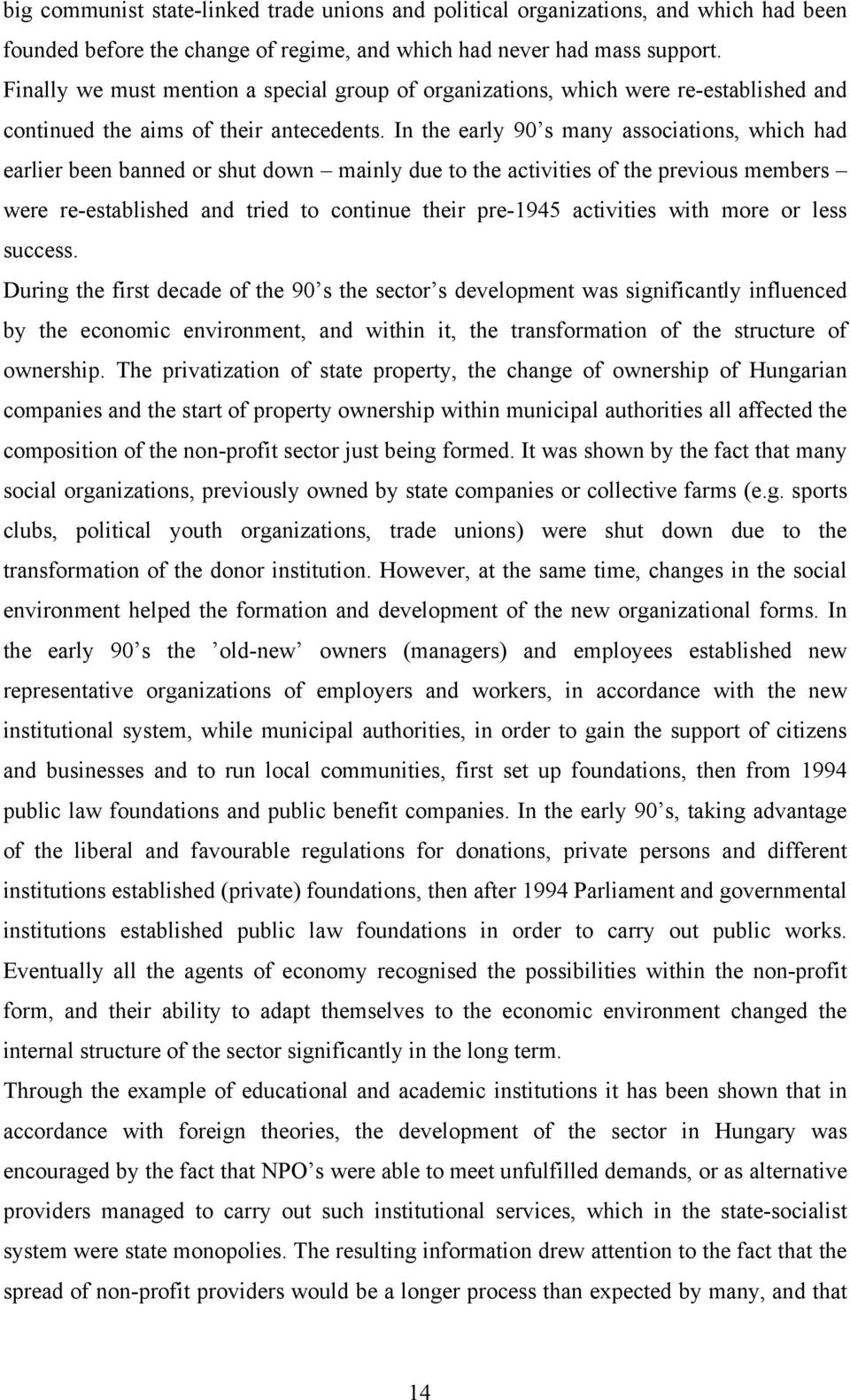 In the early 90 s many associations, which had earlier been banned or shut down mainly due to the activities of the previous members were re-established and tried to continue their pre-1945