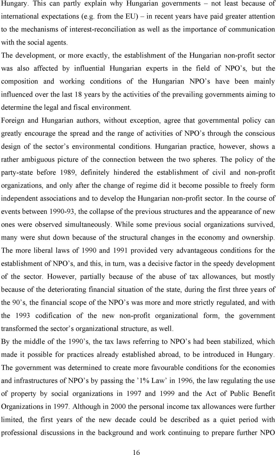 conditions of the Hungarian NPO s have been mainly influenced over the last 18 years by the activities of the prevailing governments aiming to determine the legal and fiscal environment.