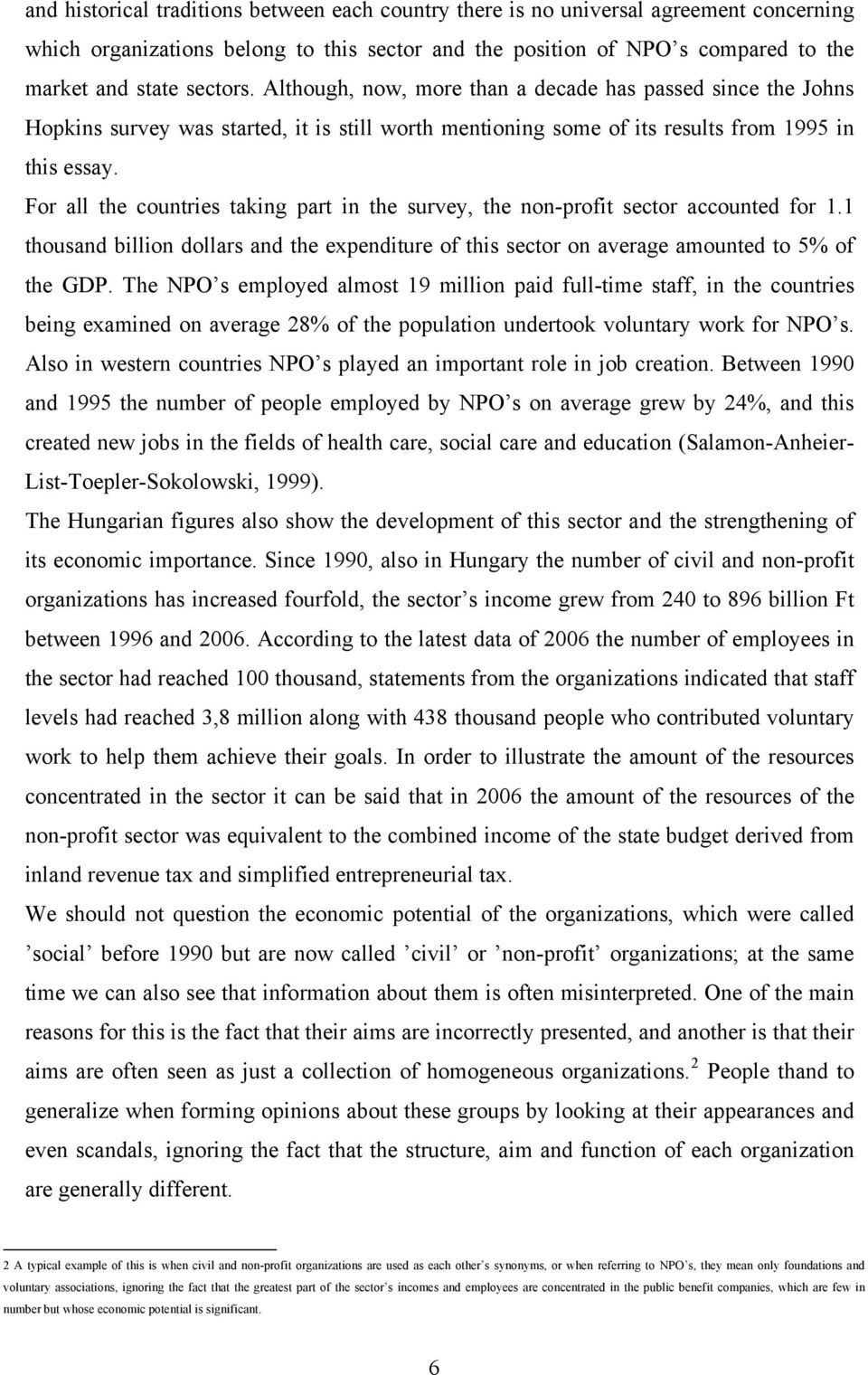 For all the countries taking part in the survey, the non-profit sector accounted for 1.1 thousand billion dollars and the expenditure of this sector on average amounted to 5% of the GDP.