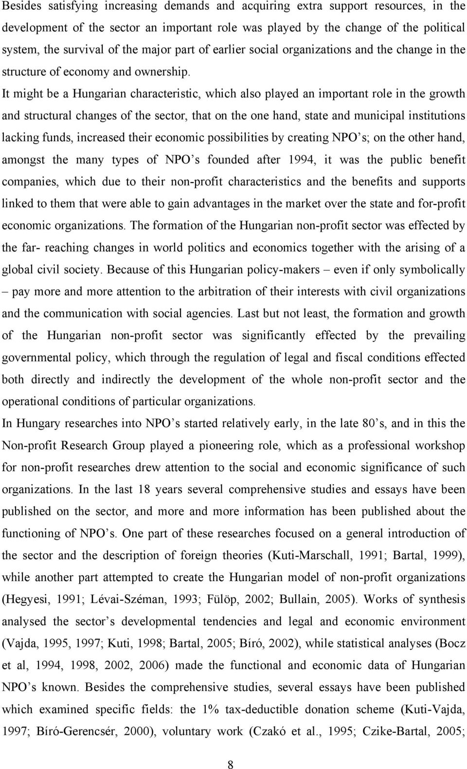 It might be a Hungarian characteristic, which also played an important role in the growth and structural changes of the sector, that on the one hand, state and municipal institutions lacking funds,