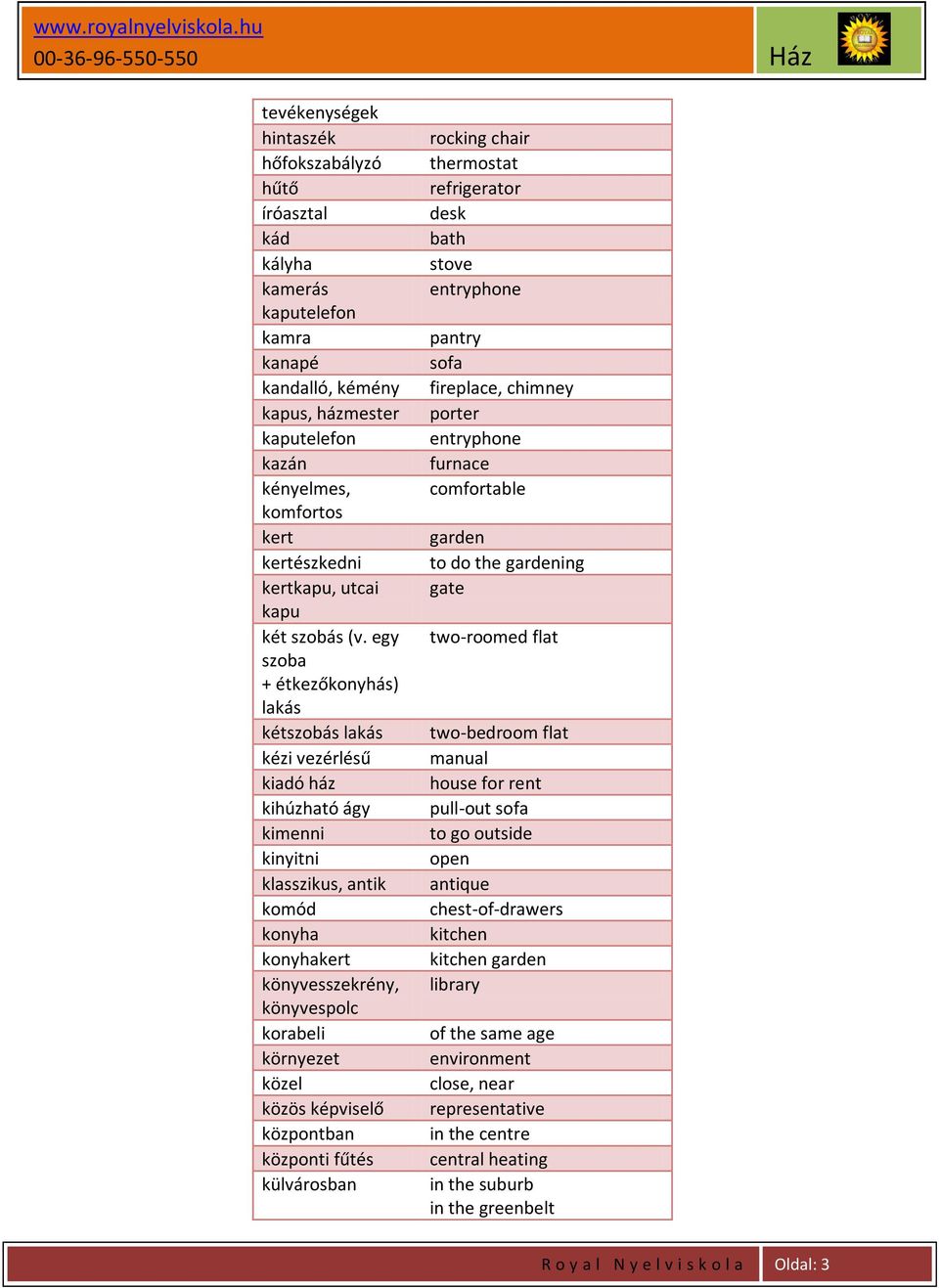 egy szoba + étkezőkonyhás) lakás kétszobás lakás kézi vezérlésű kiadó ház kihúzható ágy kimenni kinyitni klasszikus, antik komód konyha konyhakert könyvesszekrény, könyvespolc korabeli környezet