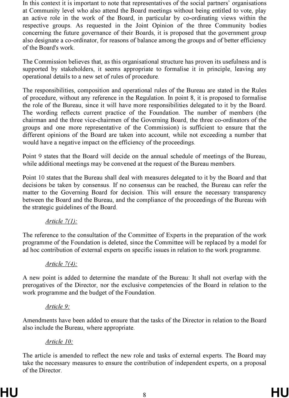 As requested in the Joint Opinion of the three Community bodies concerning the future governance of their Boards, it is proposed that the government group also designate a co-ordinator, for reasons