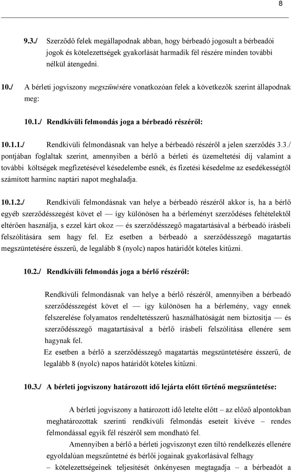 3./ pontjában foglaltak szerint, amennyiben a bérlő a bérleti és üzemeltetési díj valamint a további költségek megfizetésével késedelembe esnék, és fizetési késedelme az esedékességtől számított