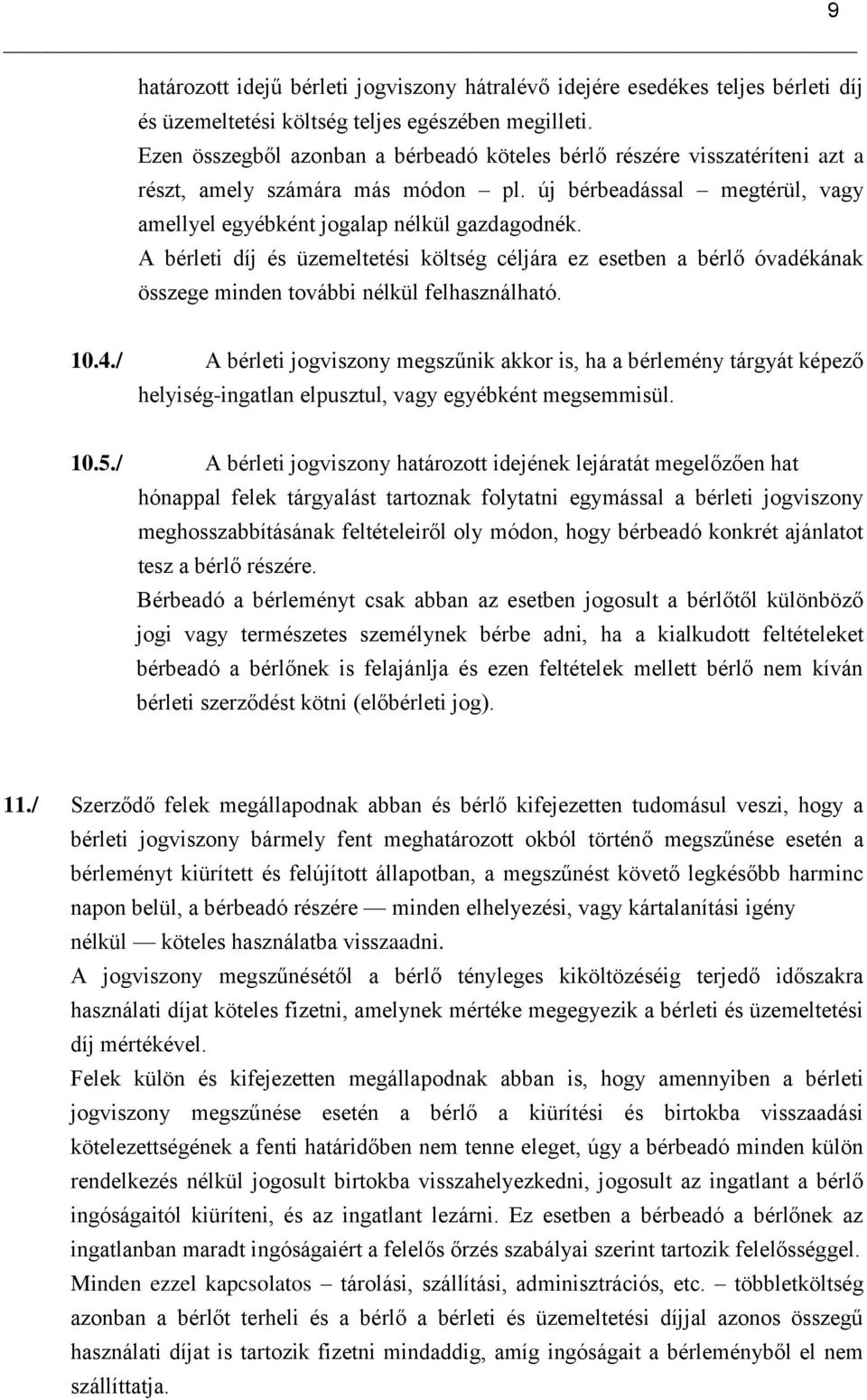 A bérleti díj és üzemeltetési költség céljára ez esetben a bérlő óvadékának összege minden további nélkül felhasználható. 10.4.