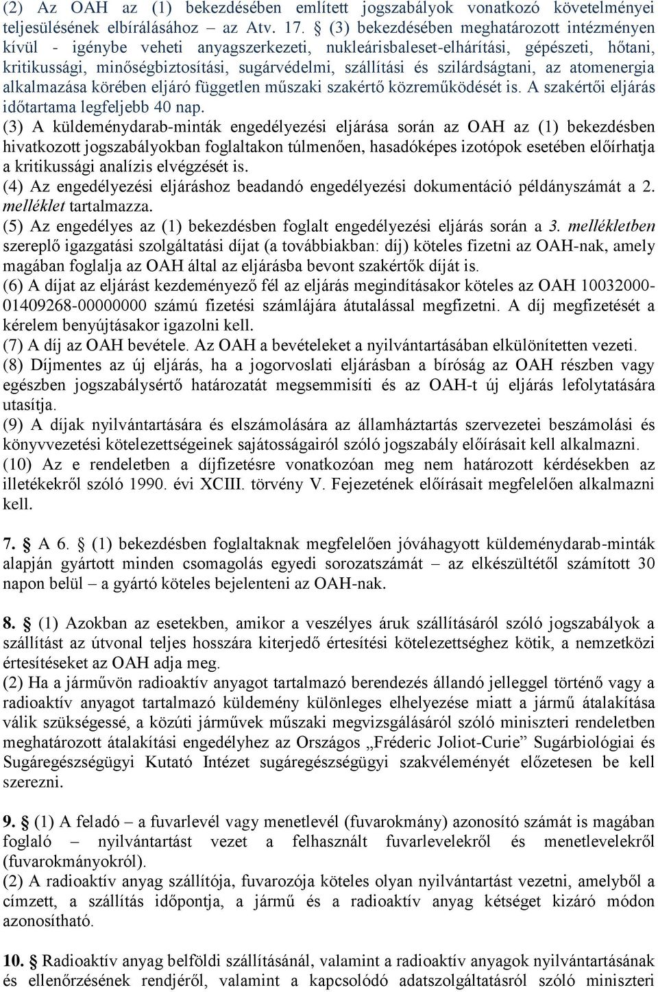 szilárdságtani, az atomenergia alkalmazása körében eljáró független műszaki szakértő közreműködését is. A szakértői eljárás időtartama legfeljebb 40 nap.