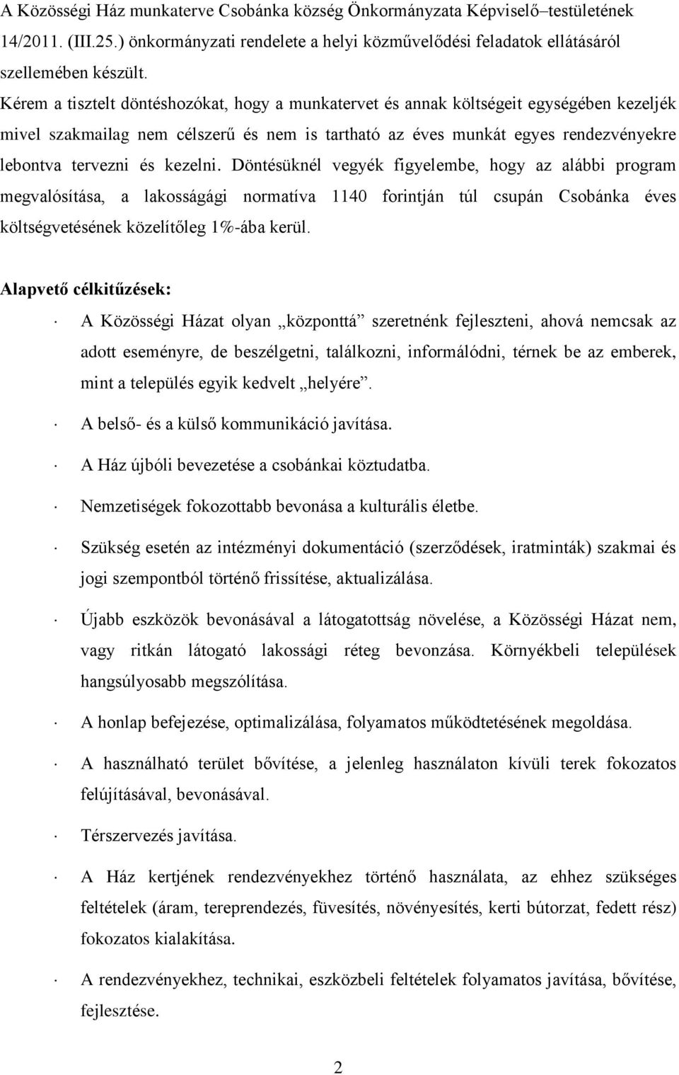 kezelni. Döntésüknél vegyék figyelembe, hogy az alábbi program megvalósítása, a lakosságági normatíva 1140 forintján túl csupán Csobánka éves költségvetésének közelítőleg 1%-ába kerül.