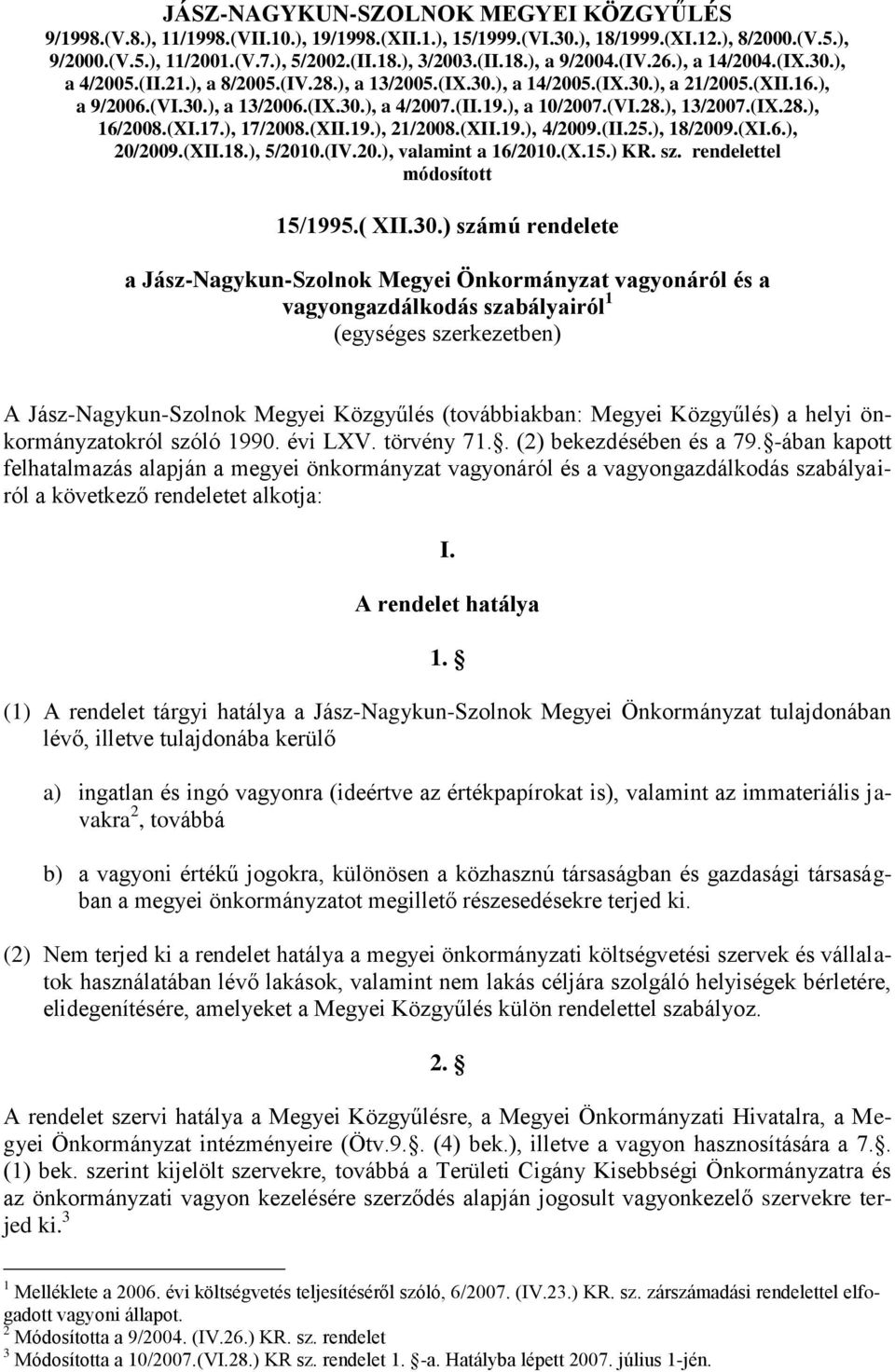 (VI.28.), 13/2007.(IX.28.), 16/2008.(XI.17.), 17/2008.(XII.19.), 21/2008.(XII.19.), 4/2009.(II.25.), 18/2009.(XI.6.), 20/2009.(XII.18.), 5/2010.(IV.20.), valamint a 16/2010.(X.15.) KR. sz.