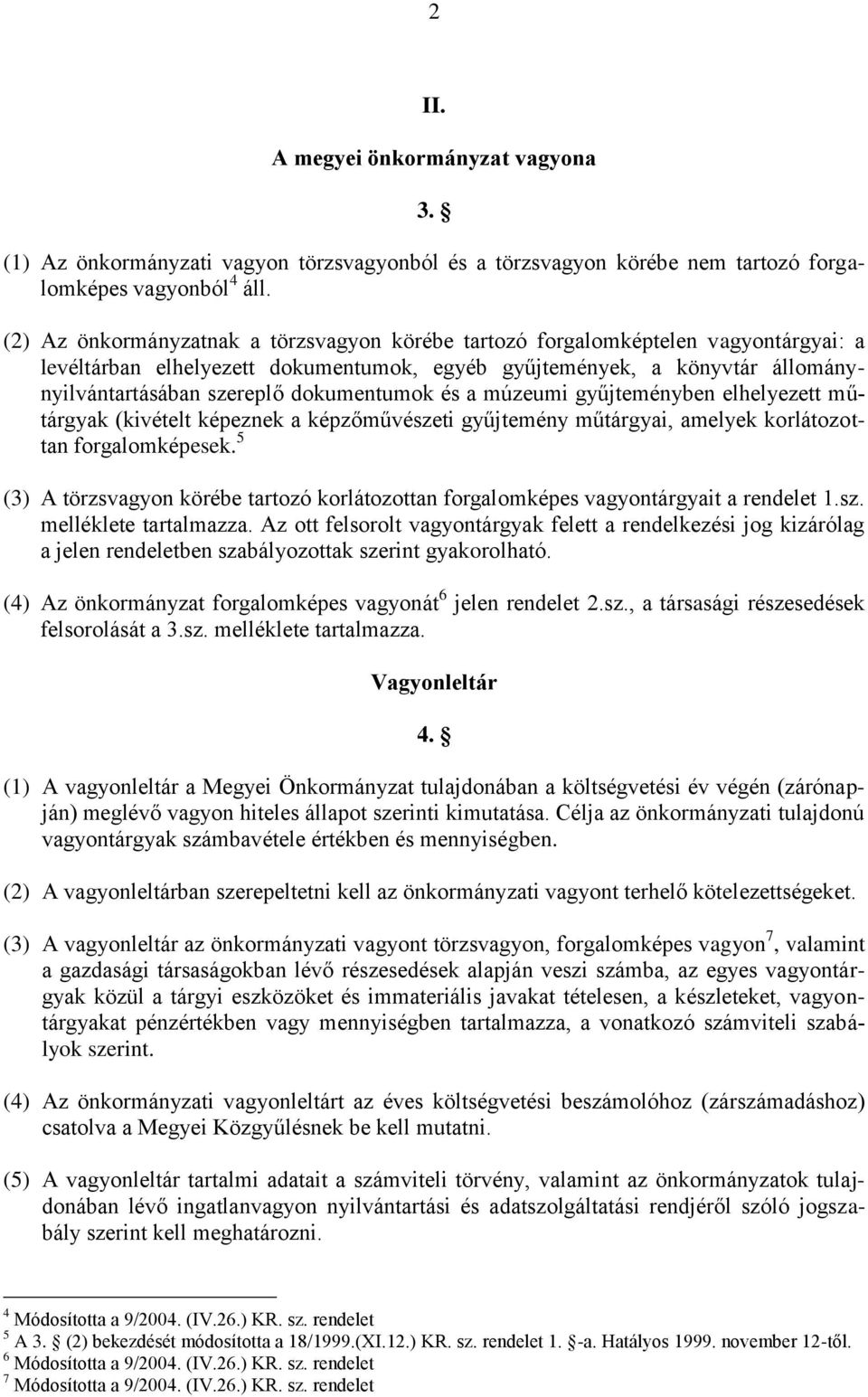 dokumentumok és a múzeumi gyűjteményben elhelyezett műtárgyak (kivételt képeznek a képzőművészeti gyűjtemény műtárgyai, amelyek korlátozottan forgalomképesek.