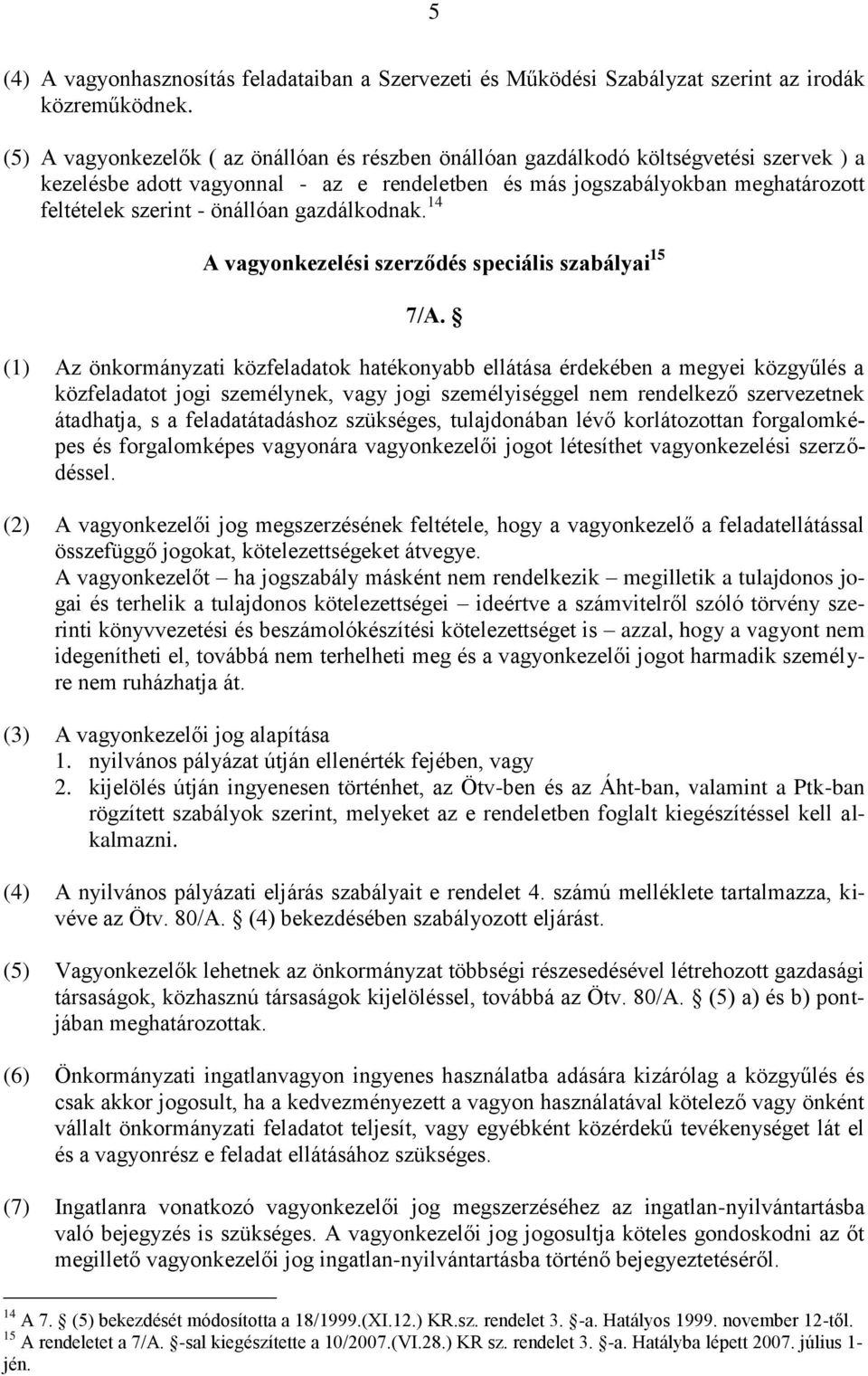 önállóan gazdálkodnak. 14 A vagyonkezelési szerződés speciális szabályai 15 7/A.