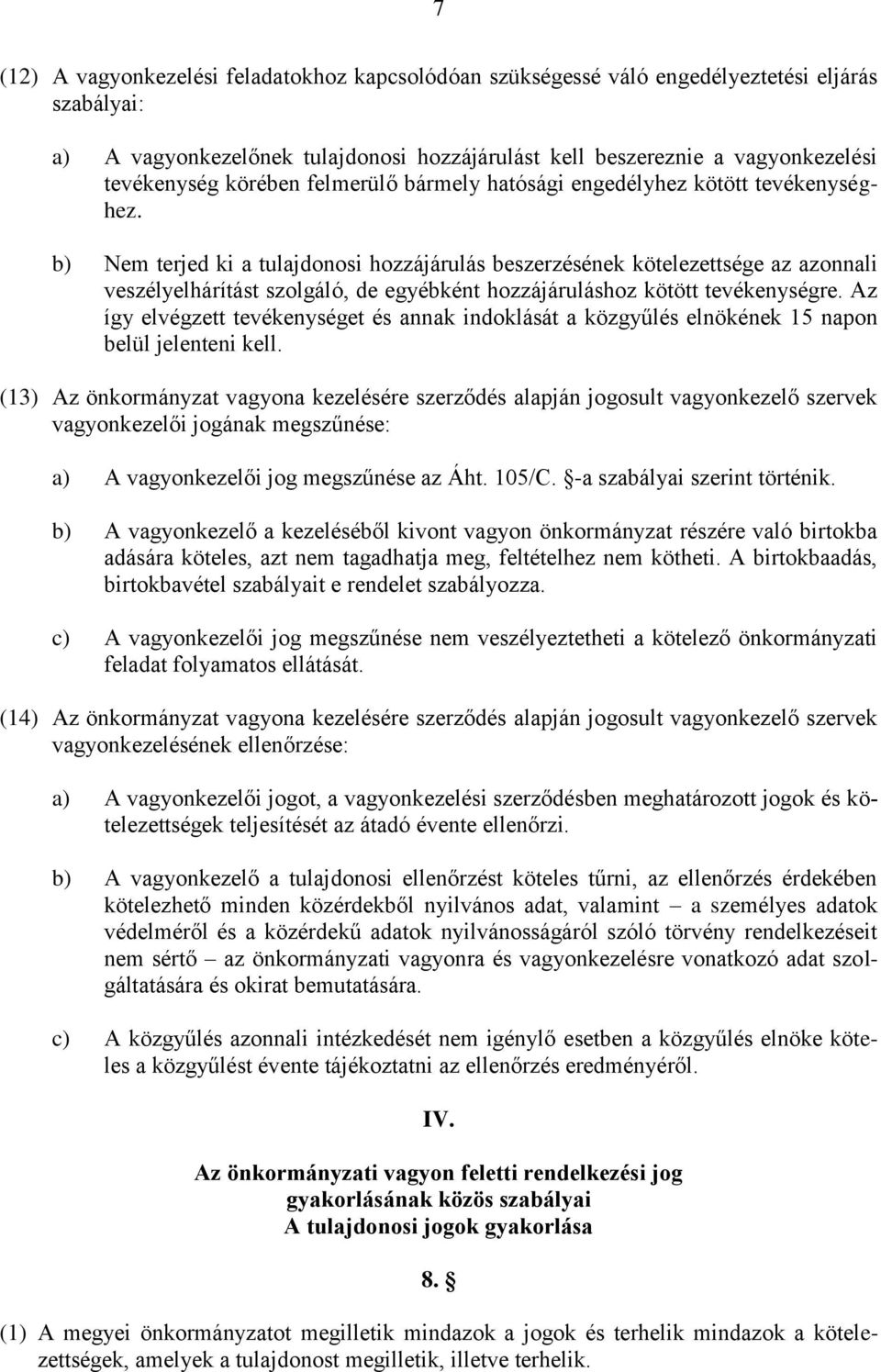 b) Nem terjed ki a tulajdonosi hozzájárulás beszerzésének kötelezettsége az azonnali veszélyelhárítást szolgáló, de egyébként hozzájáruláshoz kötött tevékenységre.