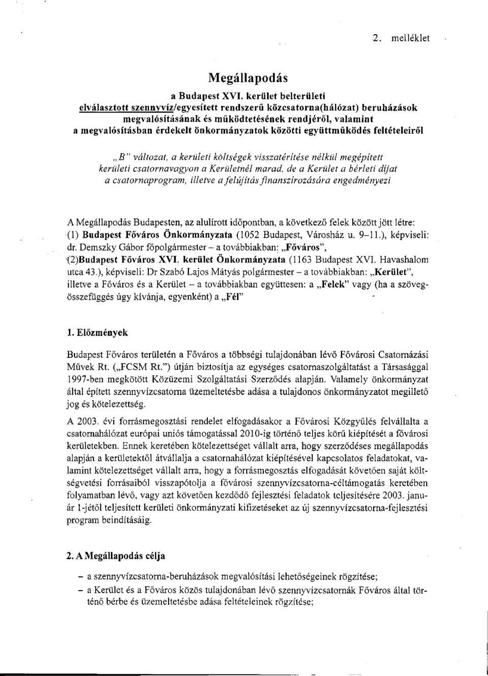 közötti együttműködés feltételeiről,,b" változat, a kerületi költségek visszatérítése nélkül megépített kerületi csatornavagyon a Kerületnél marad, de a Kerület a bérleti díjat a csatornaprogram,