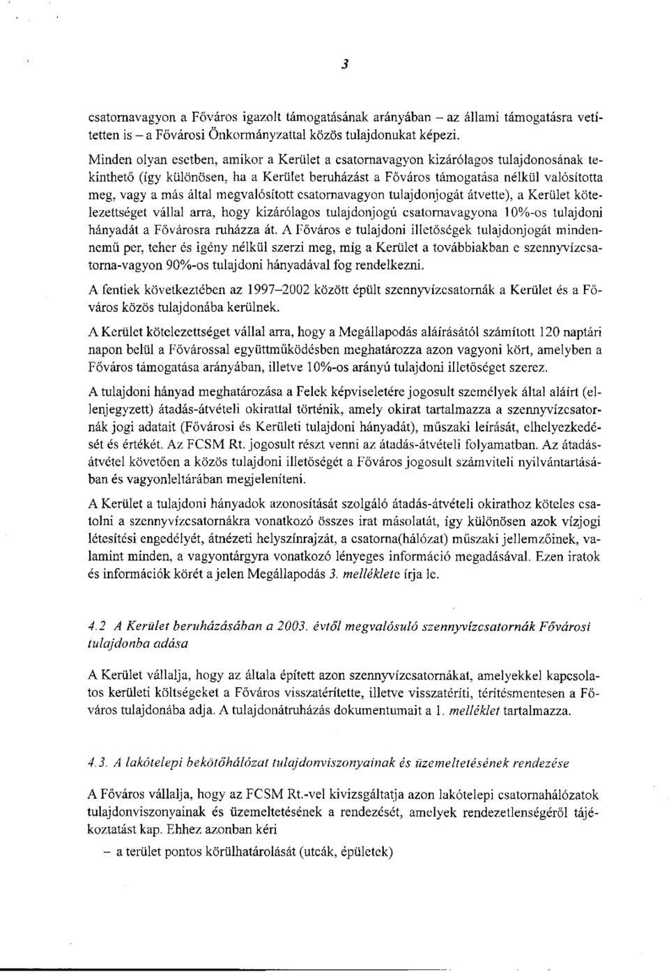 megvalósított csatornavagyon tulajdonjogát átvette), a Kerület kötelezettséget vállal arra, hogy kizárólagos tulajdonjogú csatornavagyona 10%-os tulajdoni hányadát a Fővárosra ruházza át.