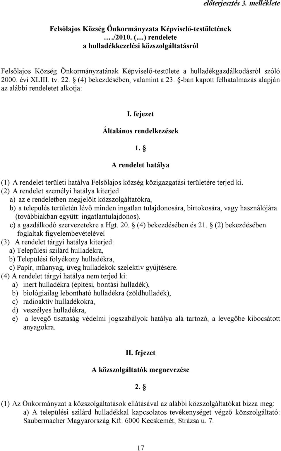 -ban kapott felhatalmazás alapján az alábbi rendeletet alkotja: I. fejezet Általános rendelkezések 1.